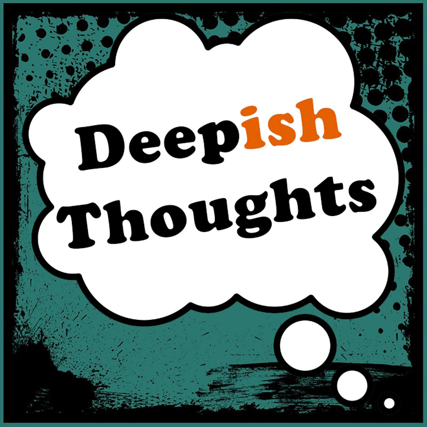 Deepish Thoughts