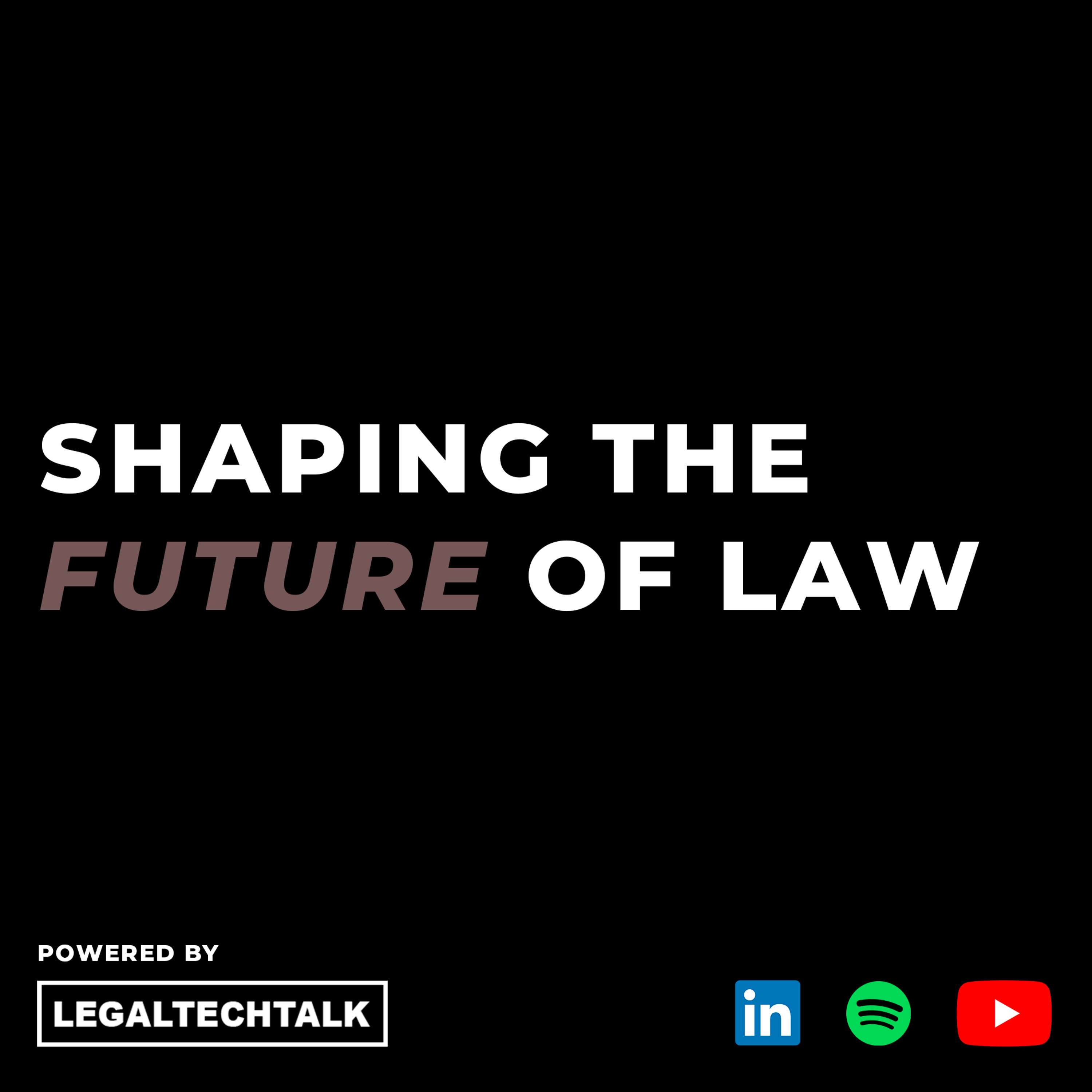 Shaping the Future of Law - LegalTechTalk Podcast