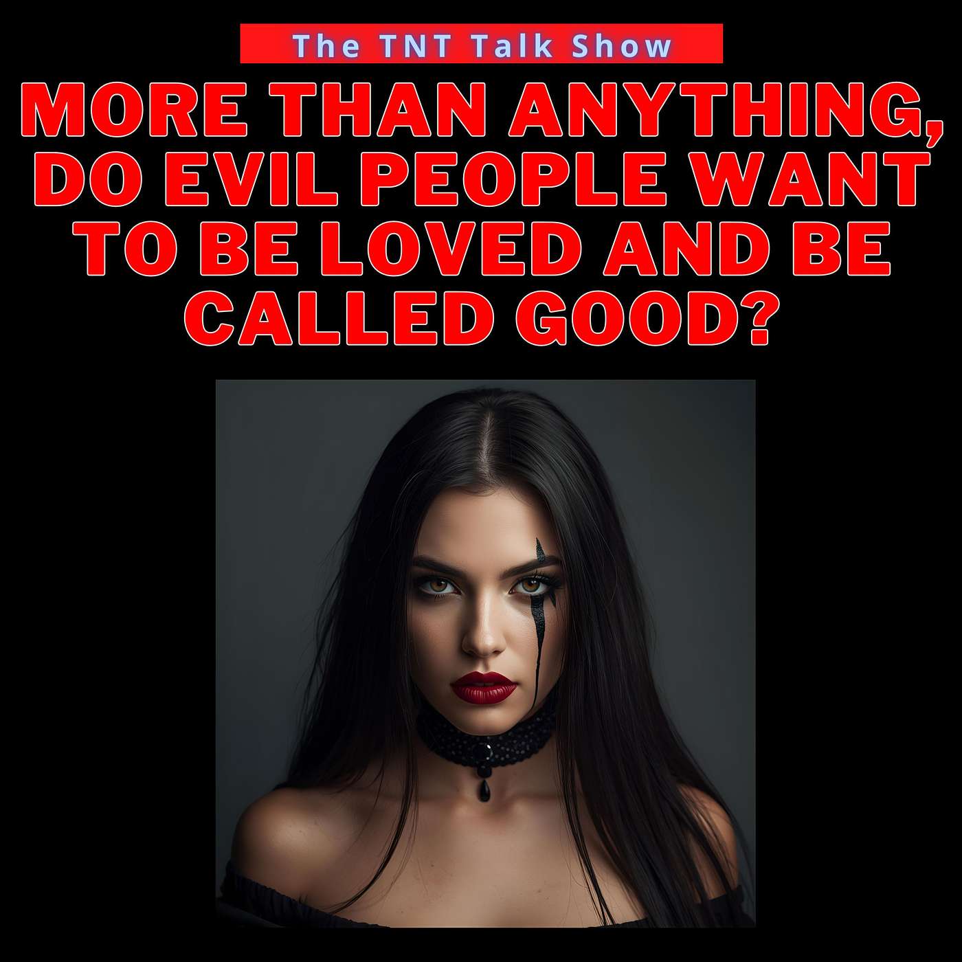 More than anything, do evil people want to be loved and be called "good"?