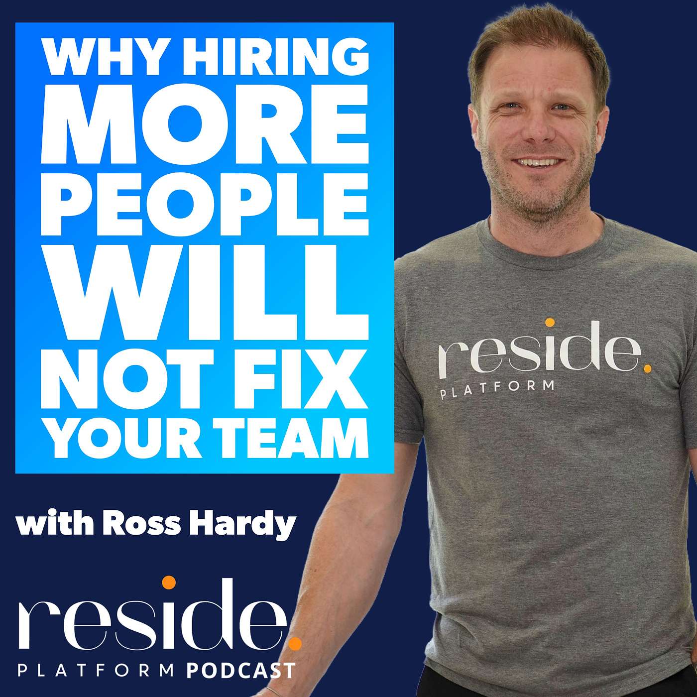 Why Hiring More People Will Not Fix Your Team with Ross Hardy
