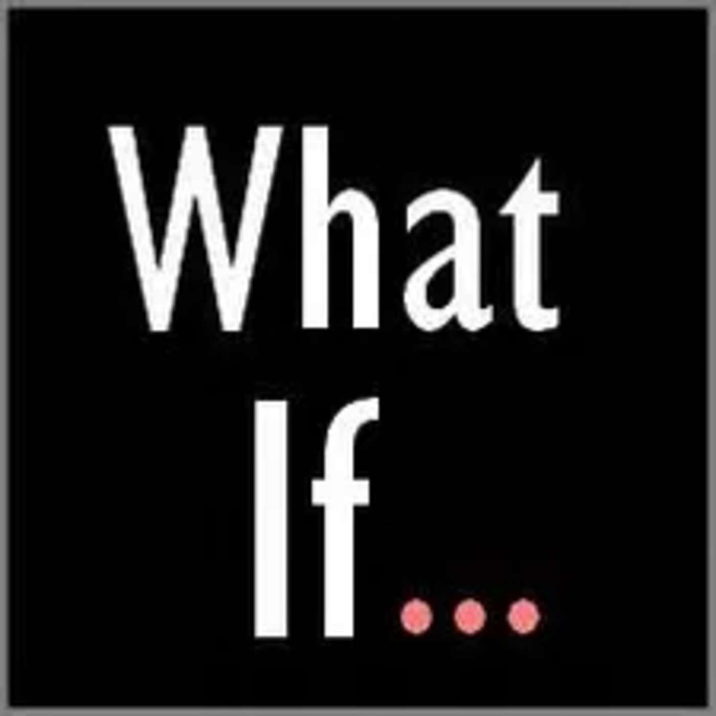 What If?