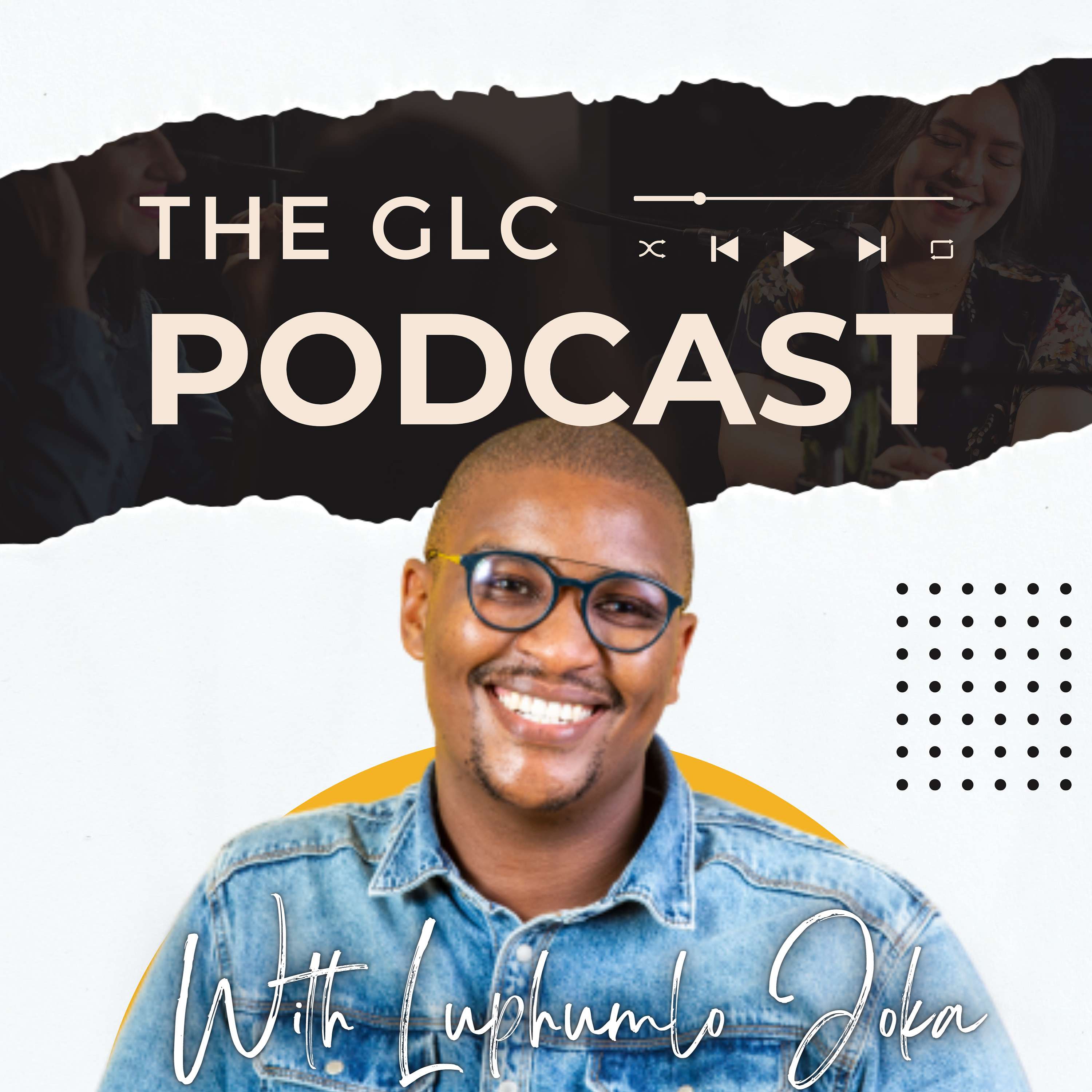 The GLC Podcast with Luphumlo Joka