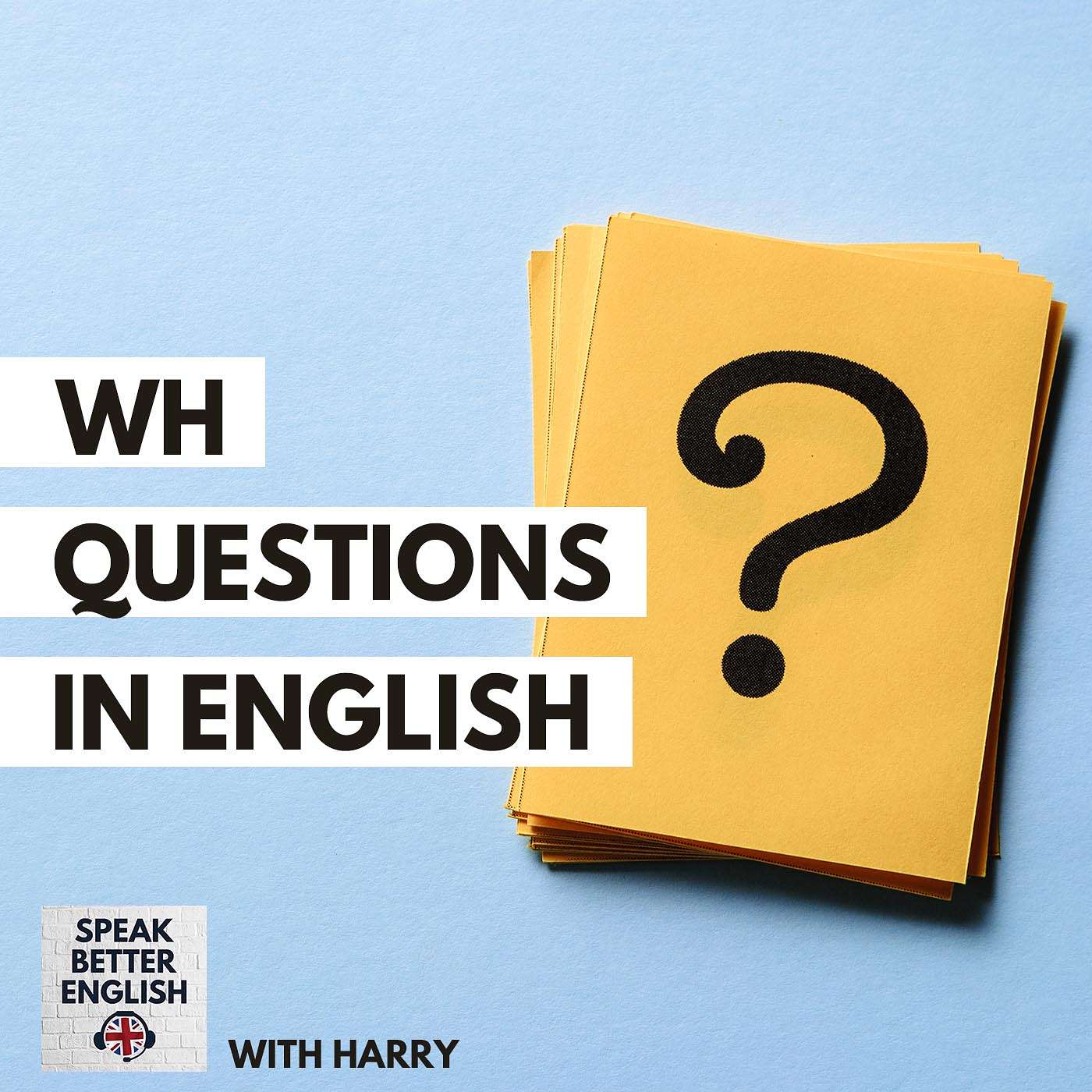 Speak Better English with Harry | WH Questions in English