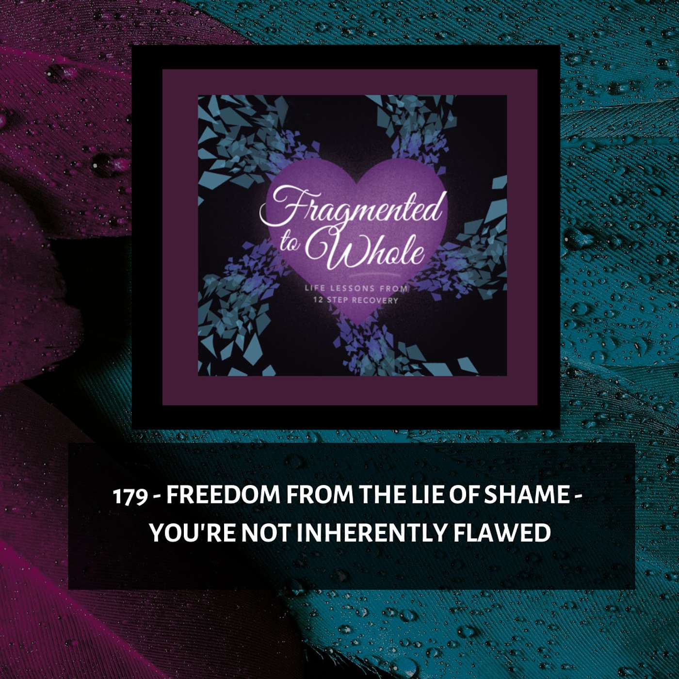 Fragmented to Whole: Life Lessons from 12 Step Recovery