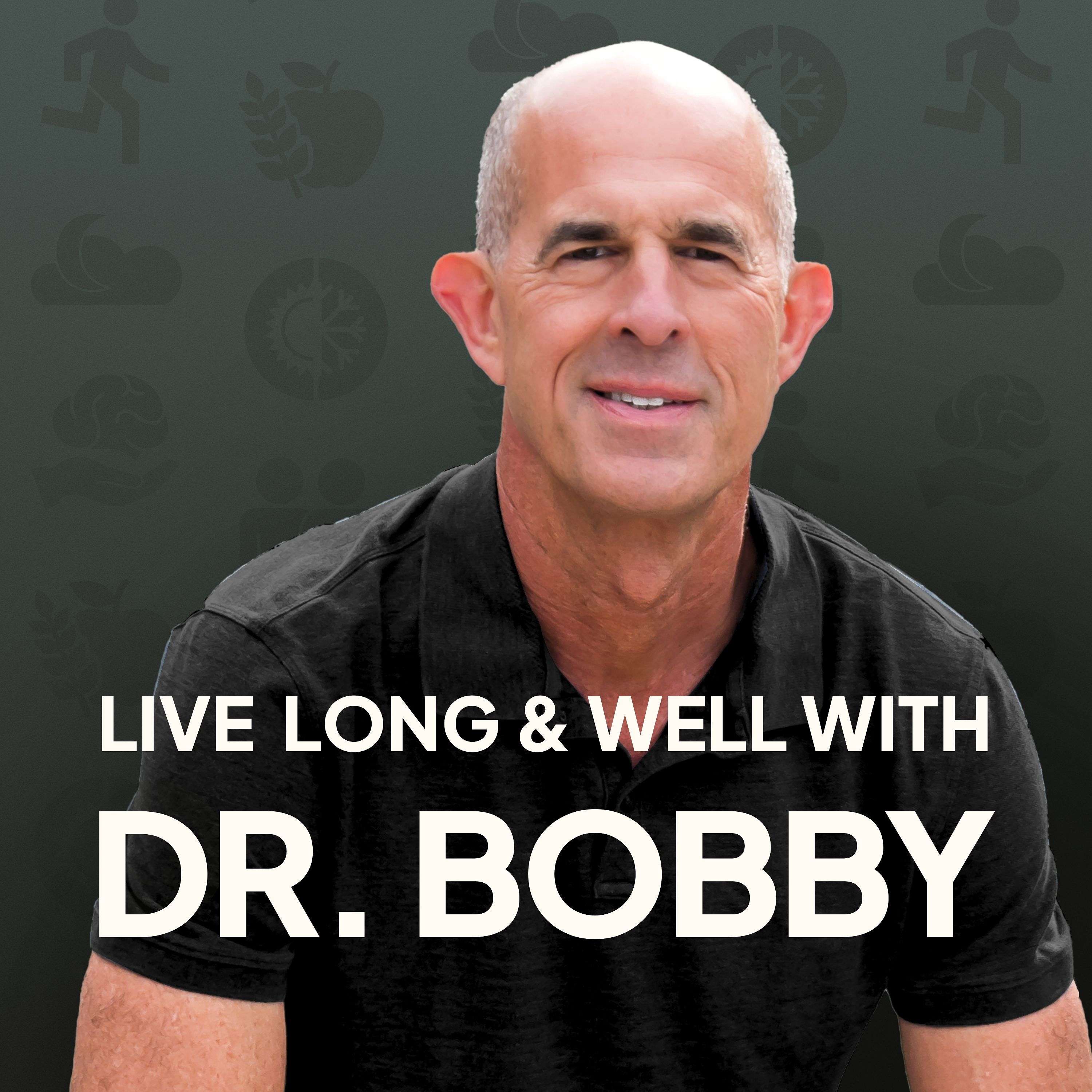 Live Long and Well with Dr. Bobby