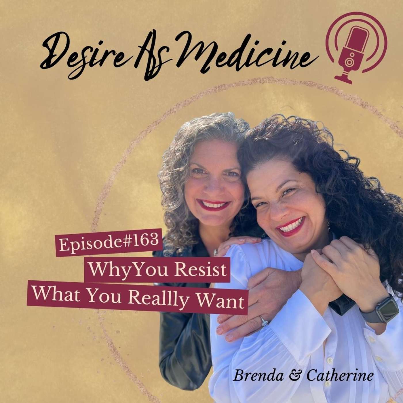 163 ~ Why You Resist What You Really Want
