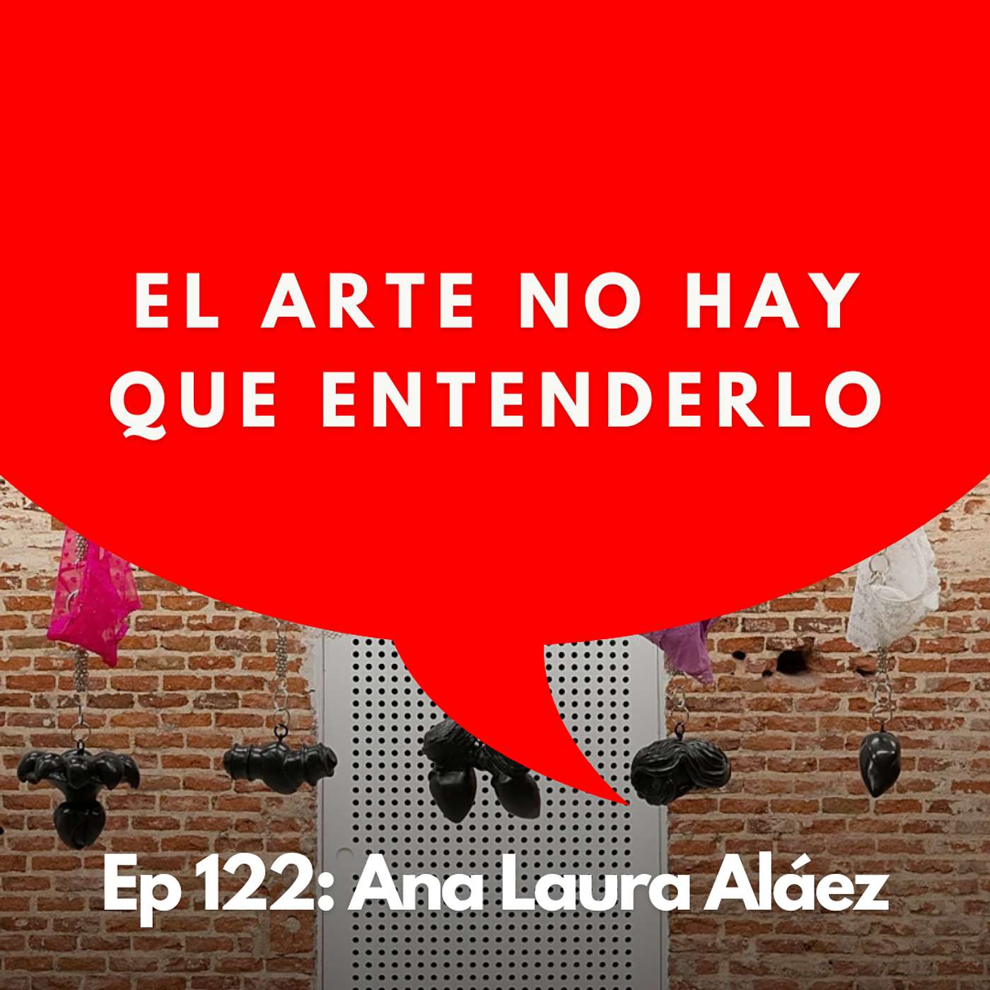 #122 - Artista: Por qué el arte no se entiende, se experimenta | Ana Laura Aláez
