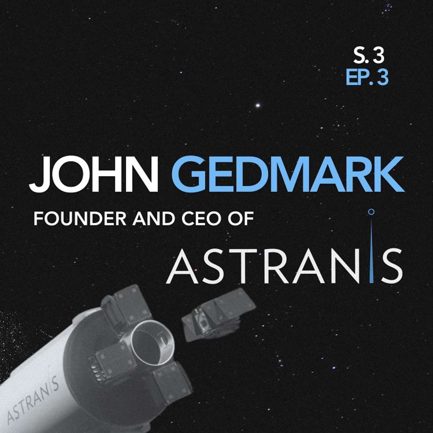 cover of episode 033: John Gedmark, CEO and Co-Founder of Astranis