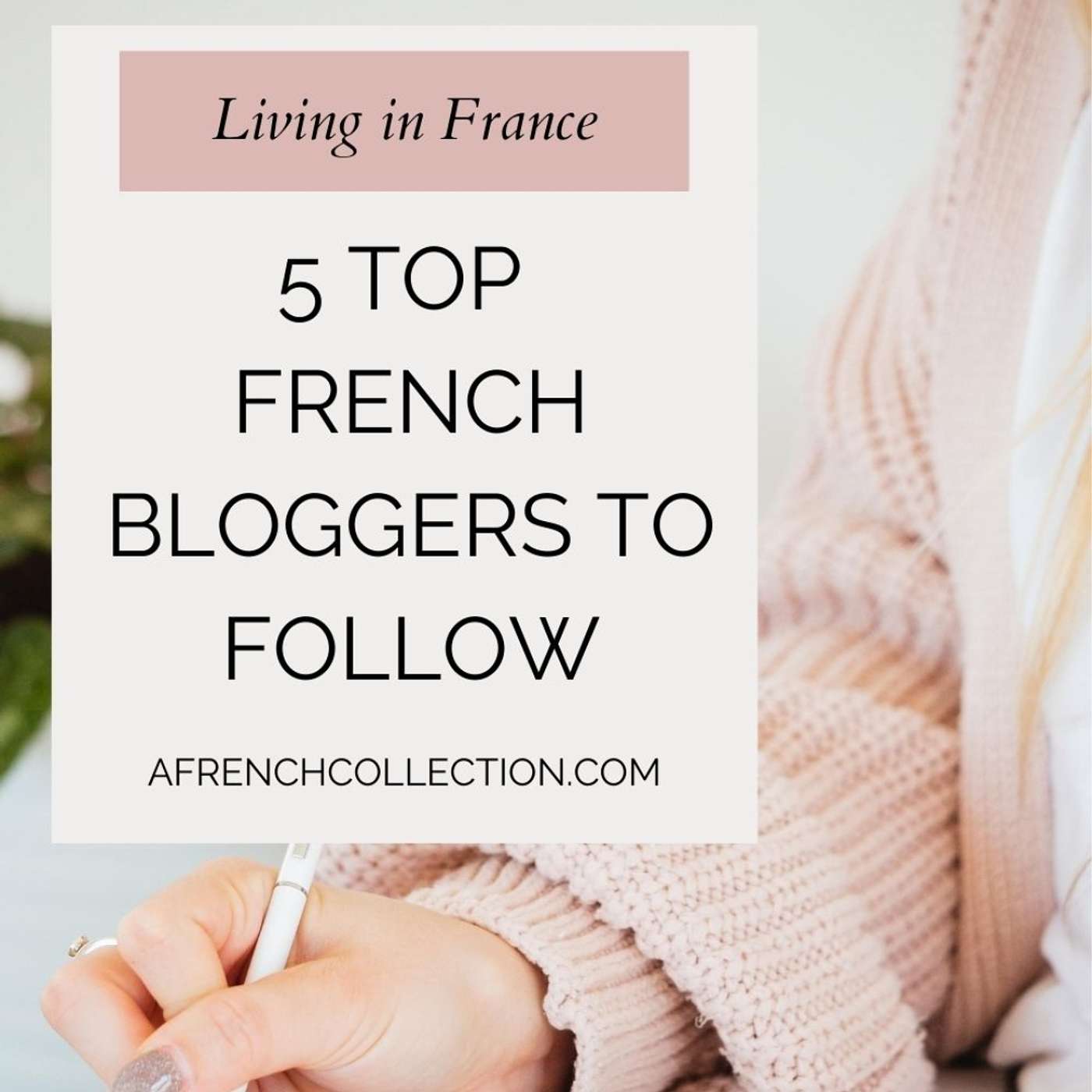 A French Collection Podcast - Top 5 French Bloggers tell why they Love and Live in France