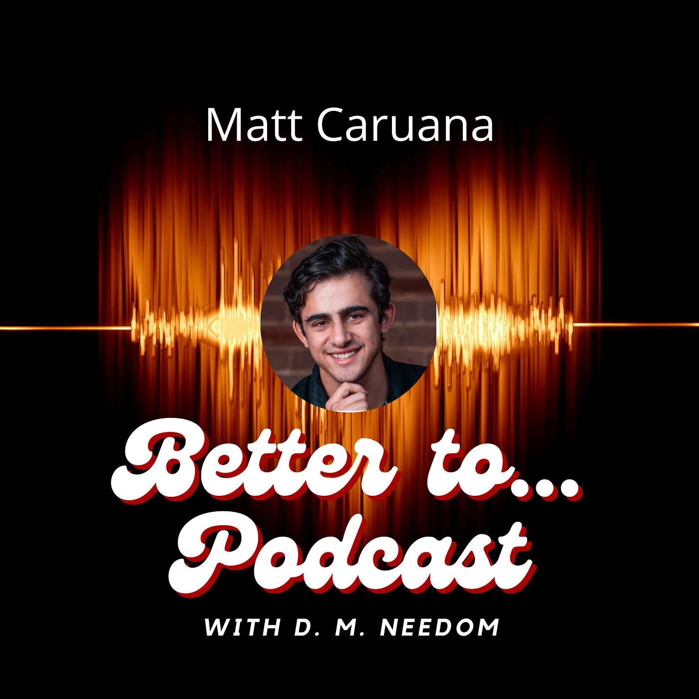 Better To... Podcast with D. M. Needom