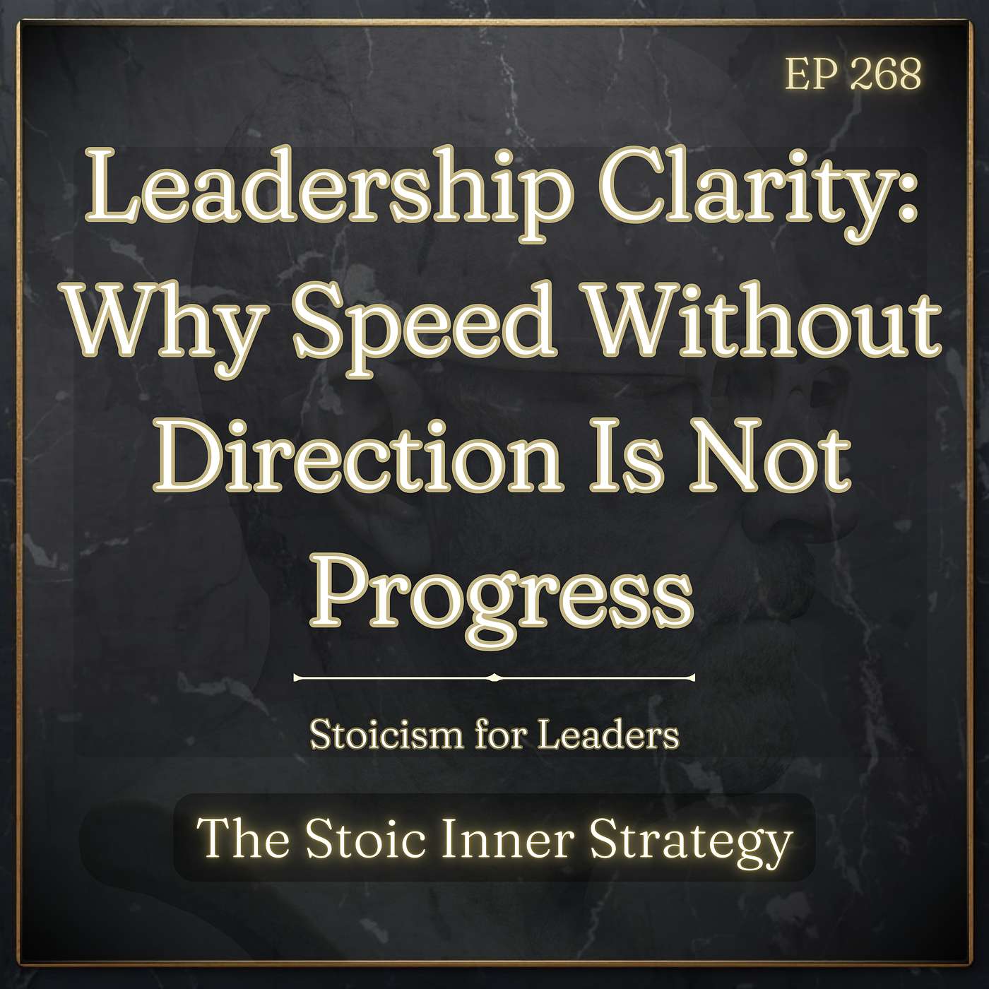Ep 268 – Leadership Clarity: Why Speed Without Direction Is Not Progress