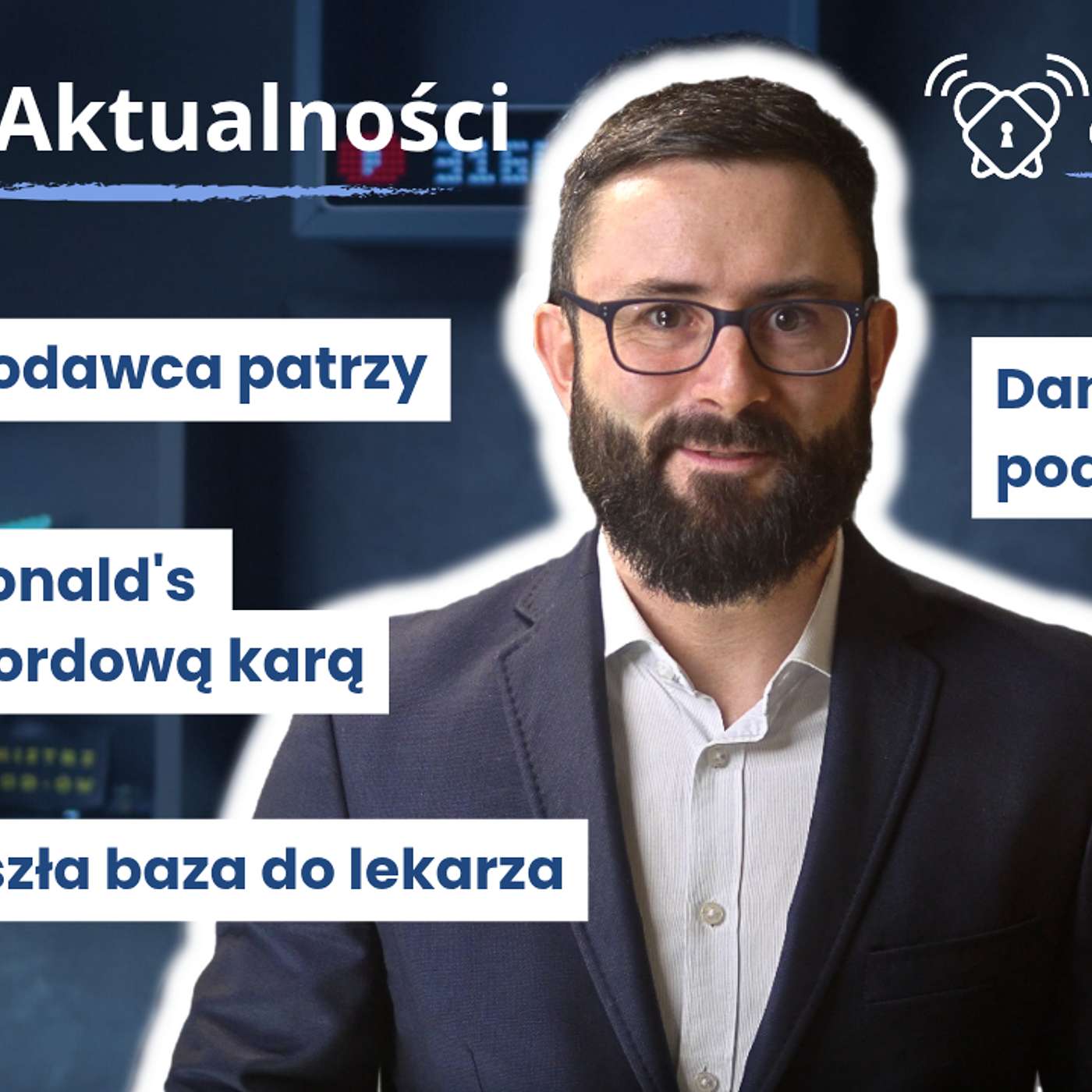RODOaktualności #46 | Pracodawca patrzy | McDonald's z rekordową karą | Przyszła baza do lekarza | Dane Polaków pod ostrzałem | 07.2025