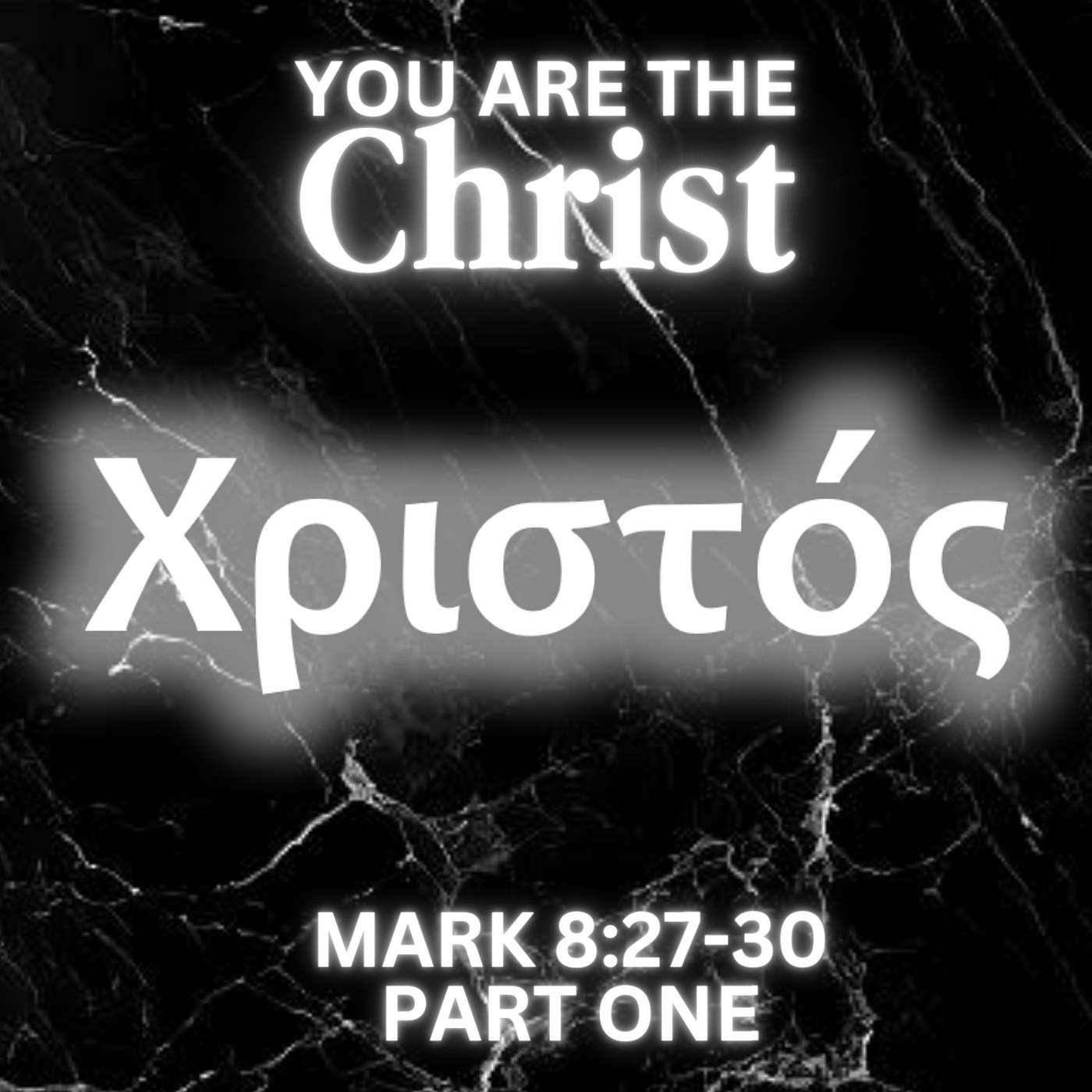 You Are the Christ, Part 1; Mark 8:27-30