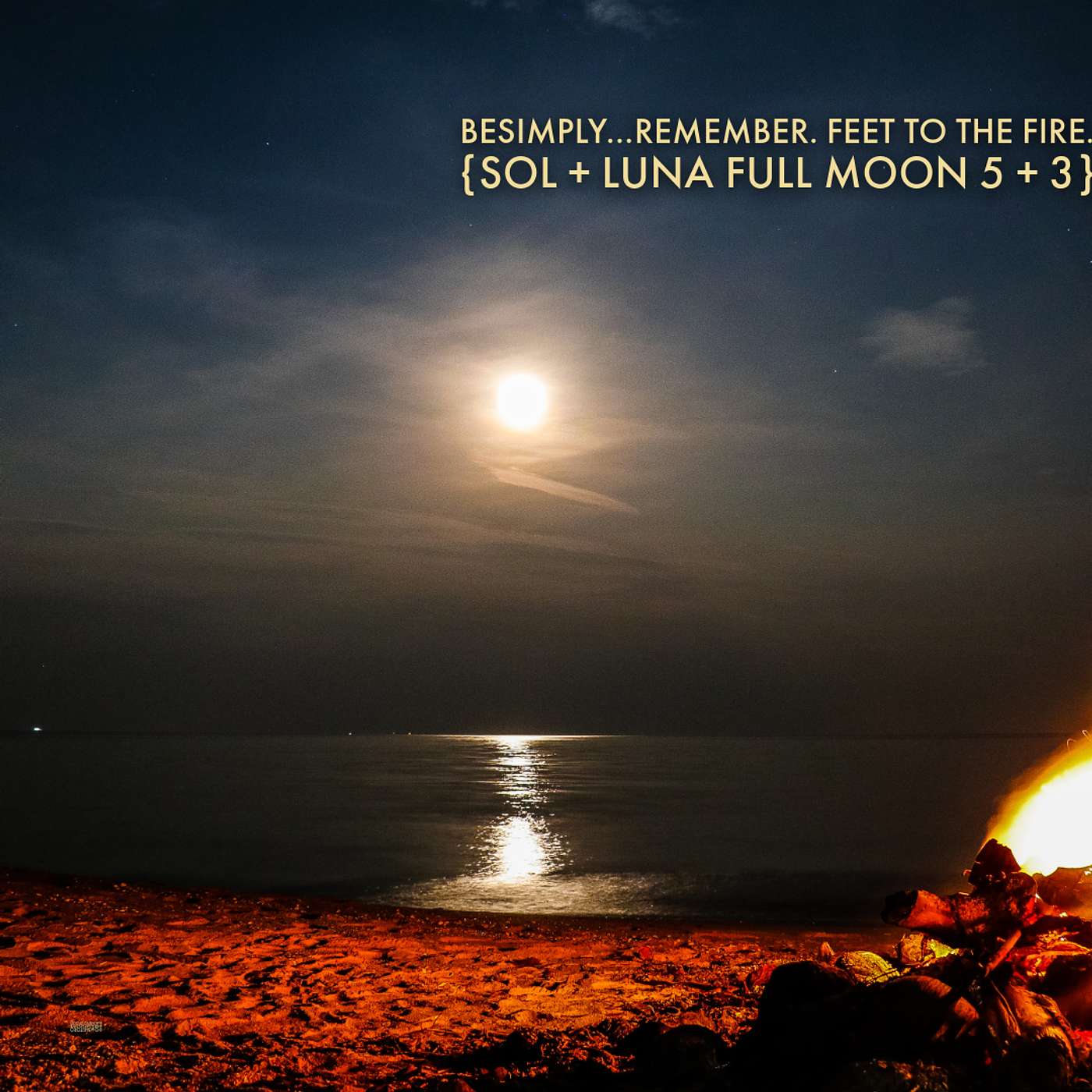 BeSimply...Remember. Hold Feet to the Fire {Sol + Luna Full Moon 5 + 3} episode artwork