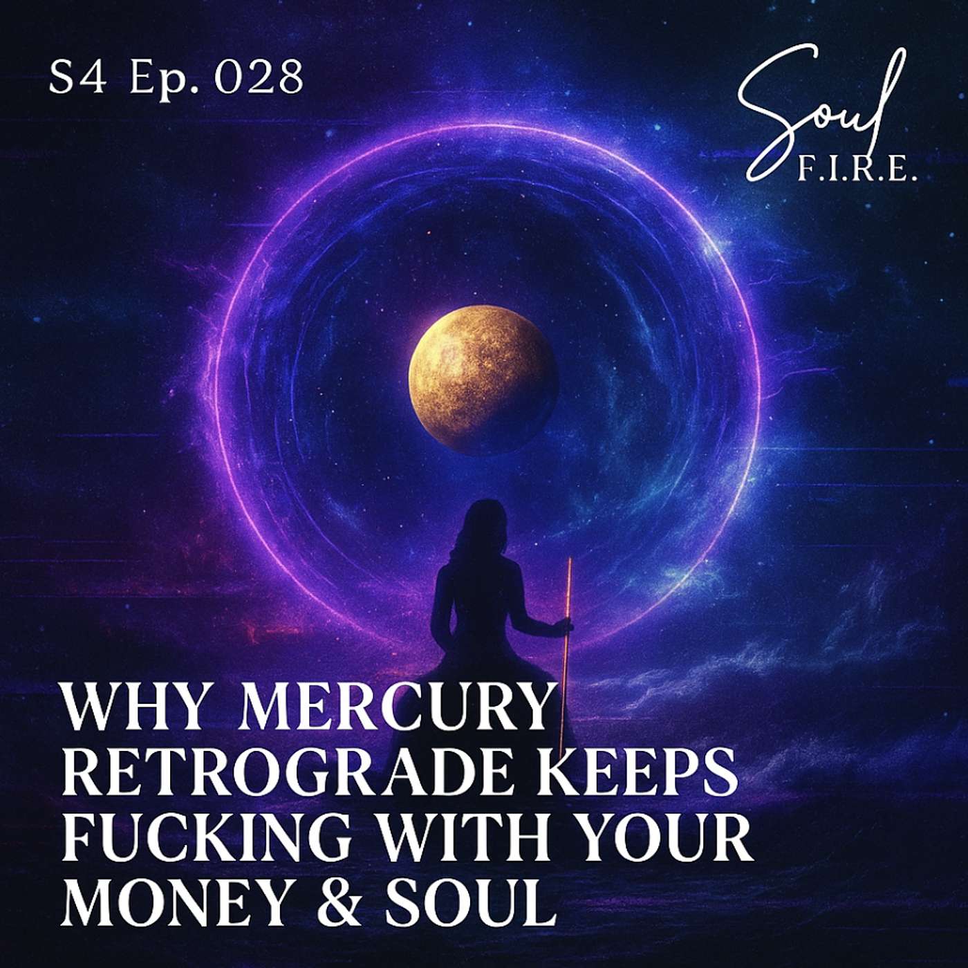 Season 4: Ep. 028 | Why Mercury Retrograde Keeps Fucking With Your Money & Soul