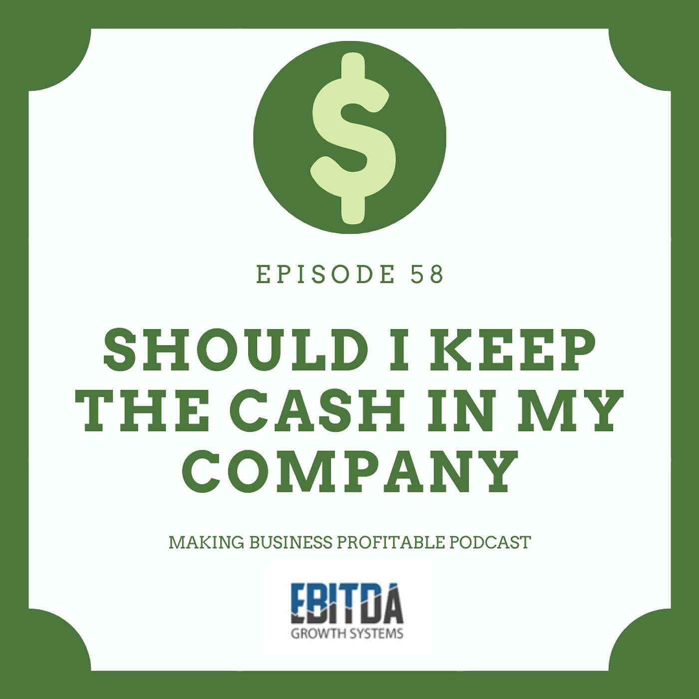 Episode 58 - Should I keep the Cash in my Company