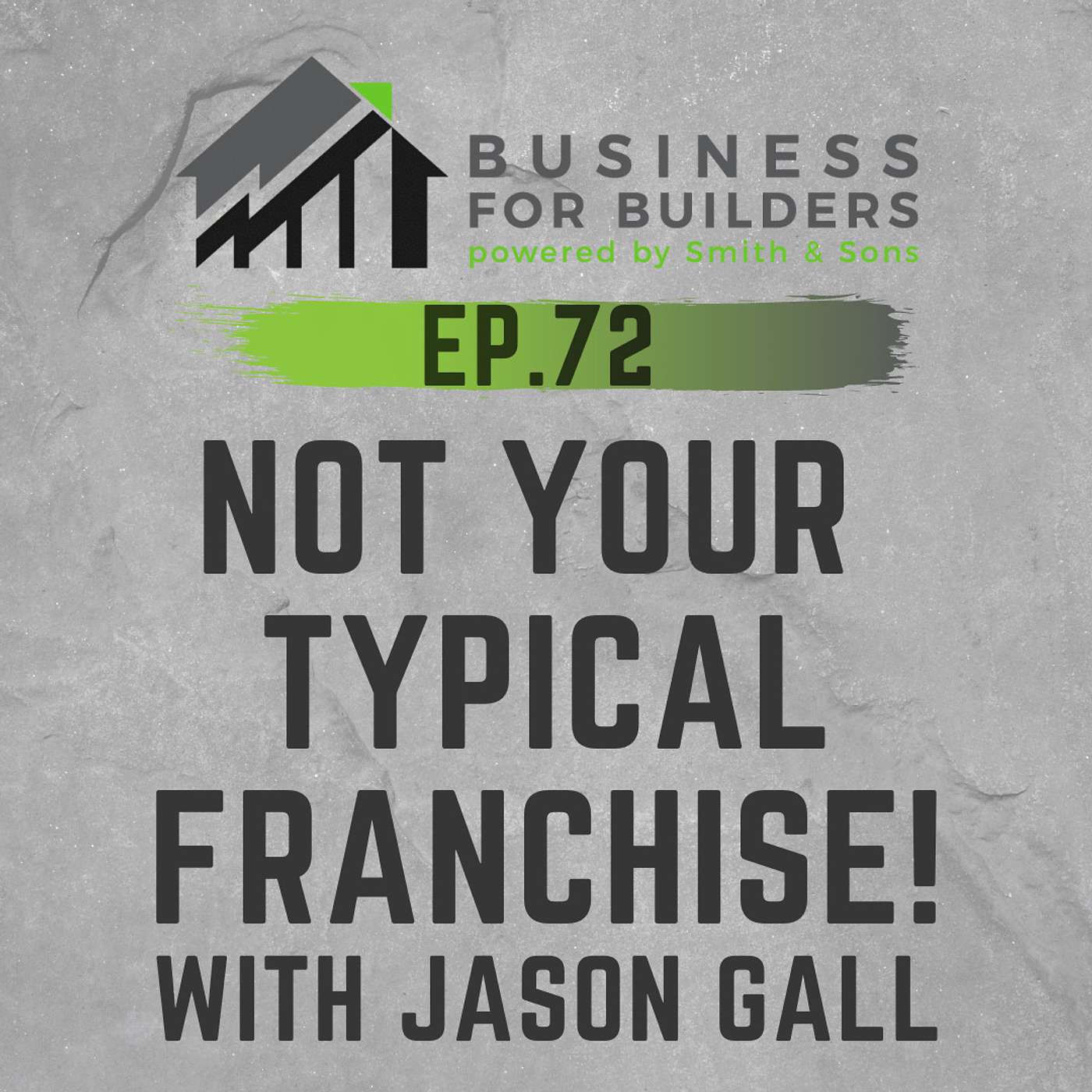 Episode #72 - NOT YOUR TYPICAL FRANCHISE! With Jason Gall