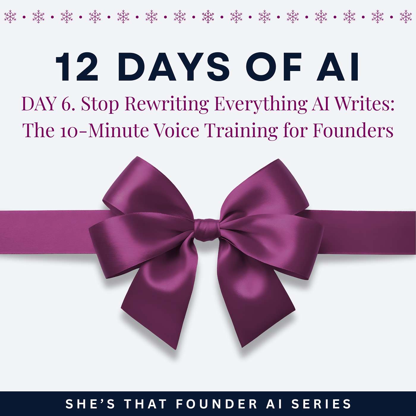 Stop Rewriting Everything AI Writes: The 10-Minute Voice Training for Founders | AI Series Day 6 | 12 Days of AI.