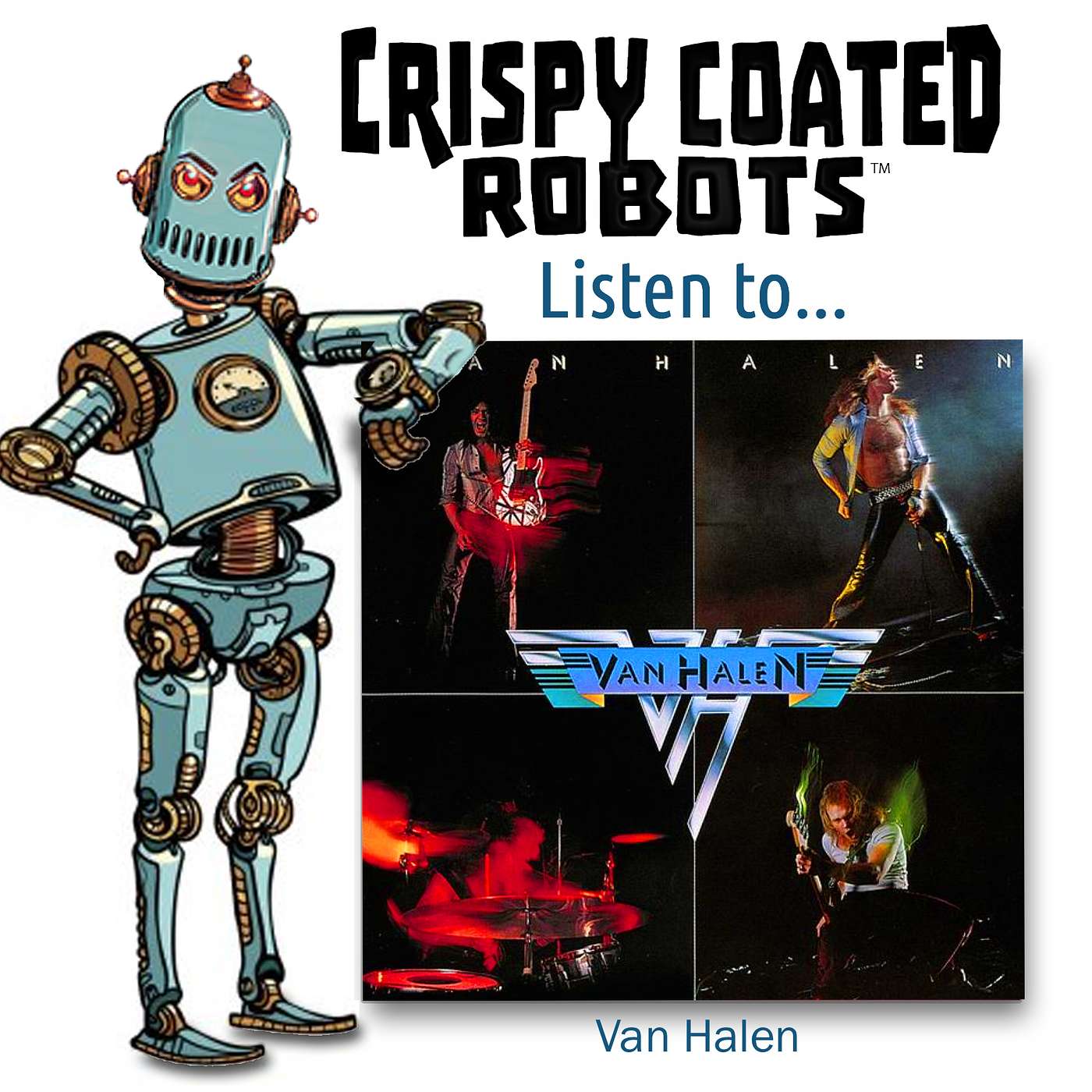 CRISPY COATED ROBOTS LISTEN TO... Van Halen's Debut "VAN HALEN" episode artwork