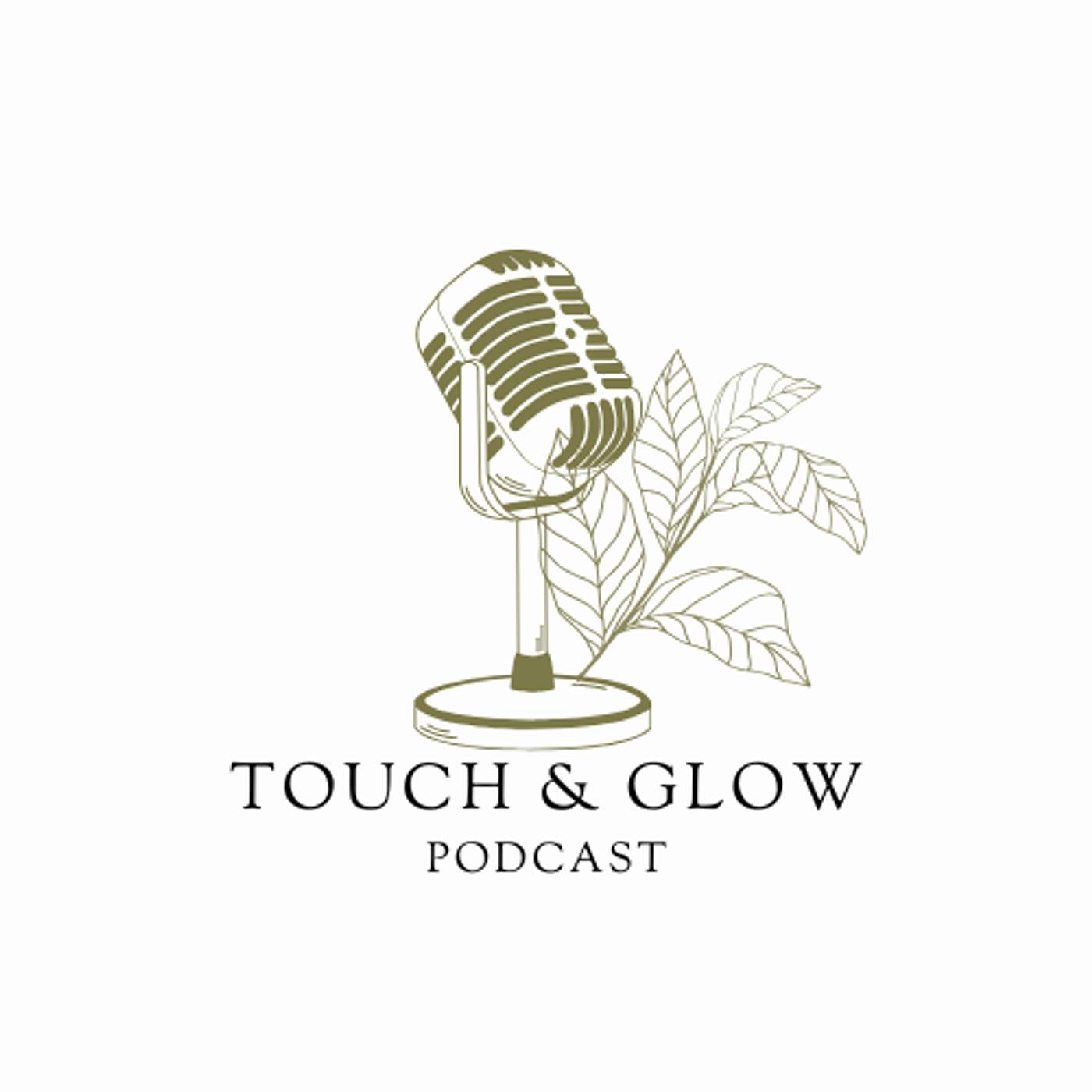 The Touch and Glow podcast