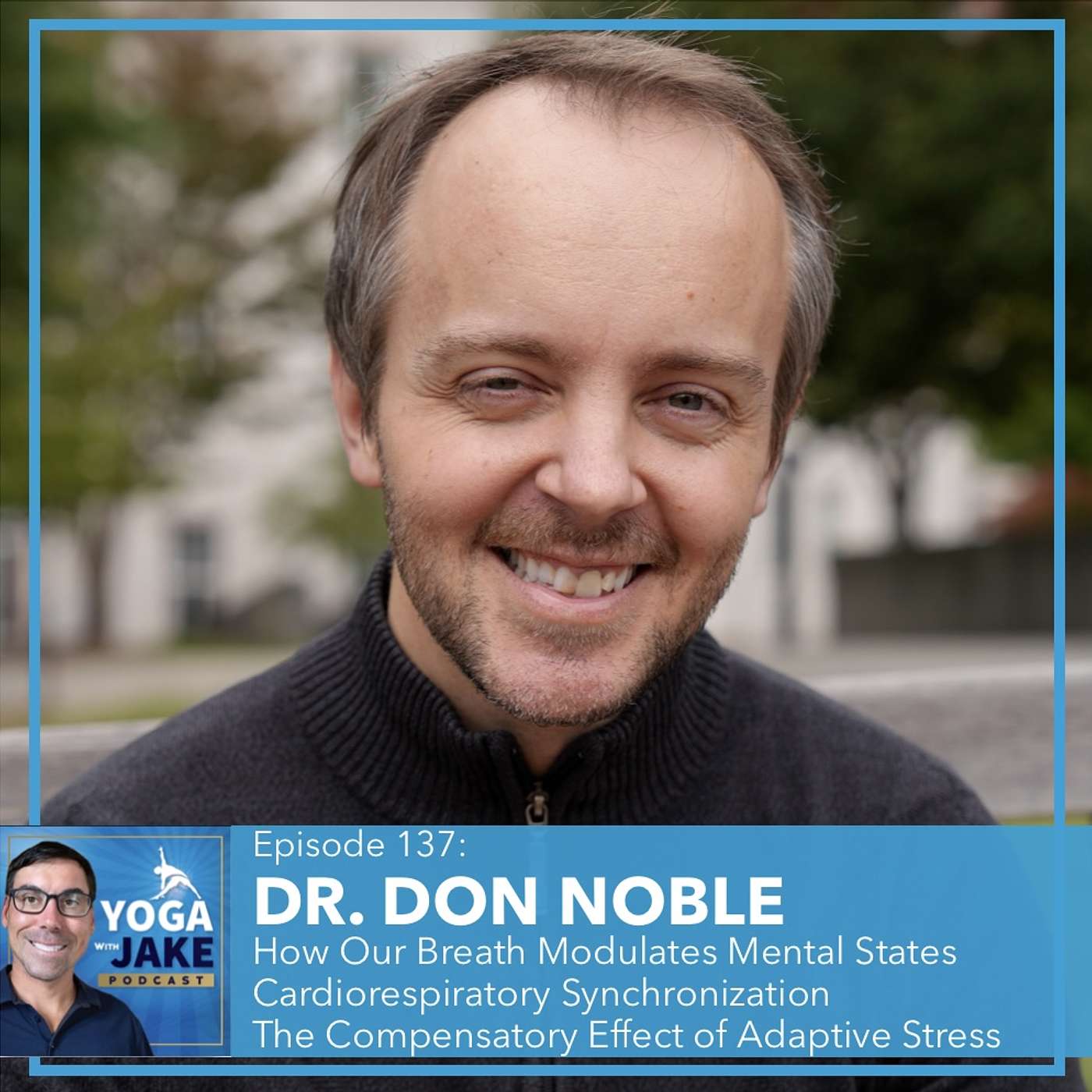 Dr. Don Noble: How Our Breath Modulates Mental States. Cardiorespiratory Synchronization. The Compensatory Effect of Adaptive Stress. Dr. Don Noble: How Our Breath Modulates Mental States. Cardiorespiratory Synchronization. The Compensatory Effect of Adaptive Stress.
