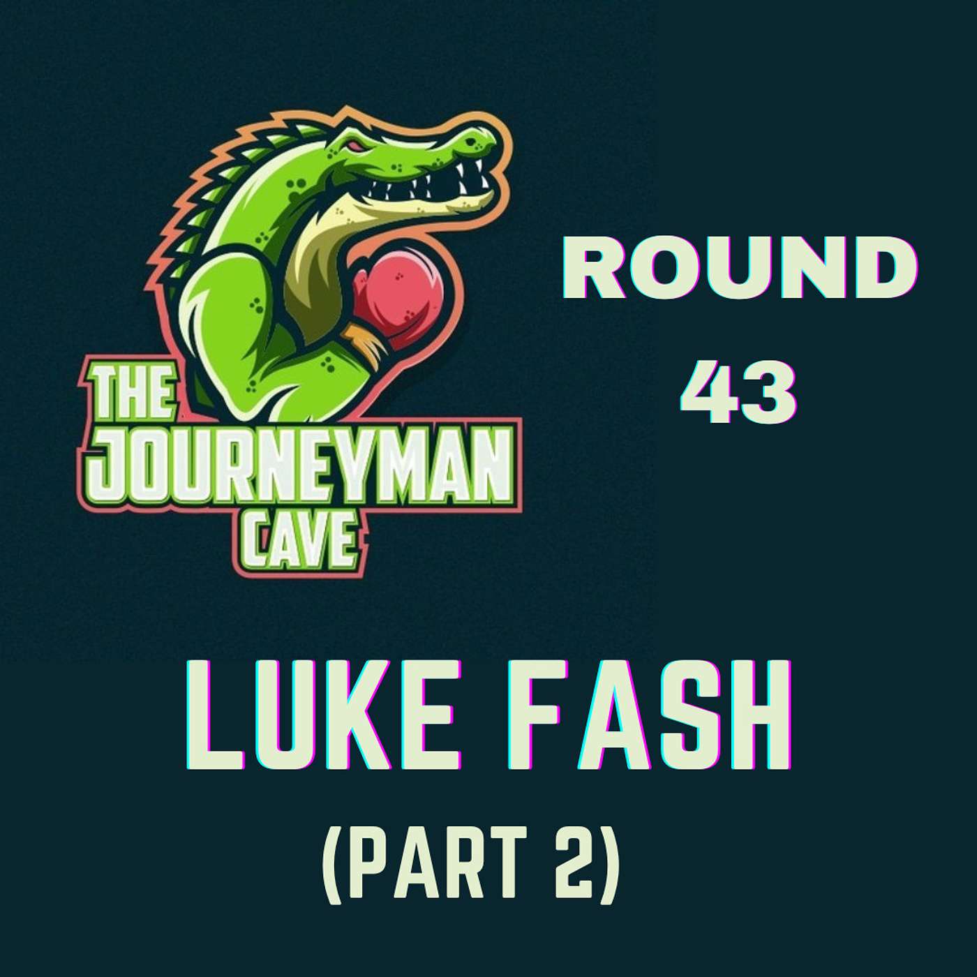 Round 43 - Luke Fash (Part 2)