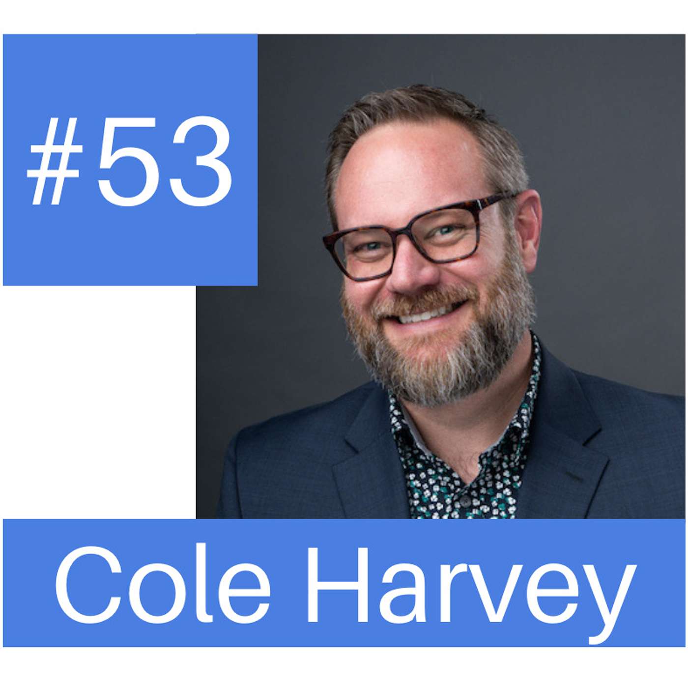 Podcast #53: Building a Culture of Excellence Featuring Cole Harvey