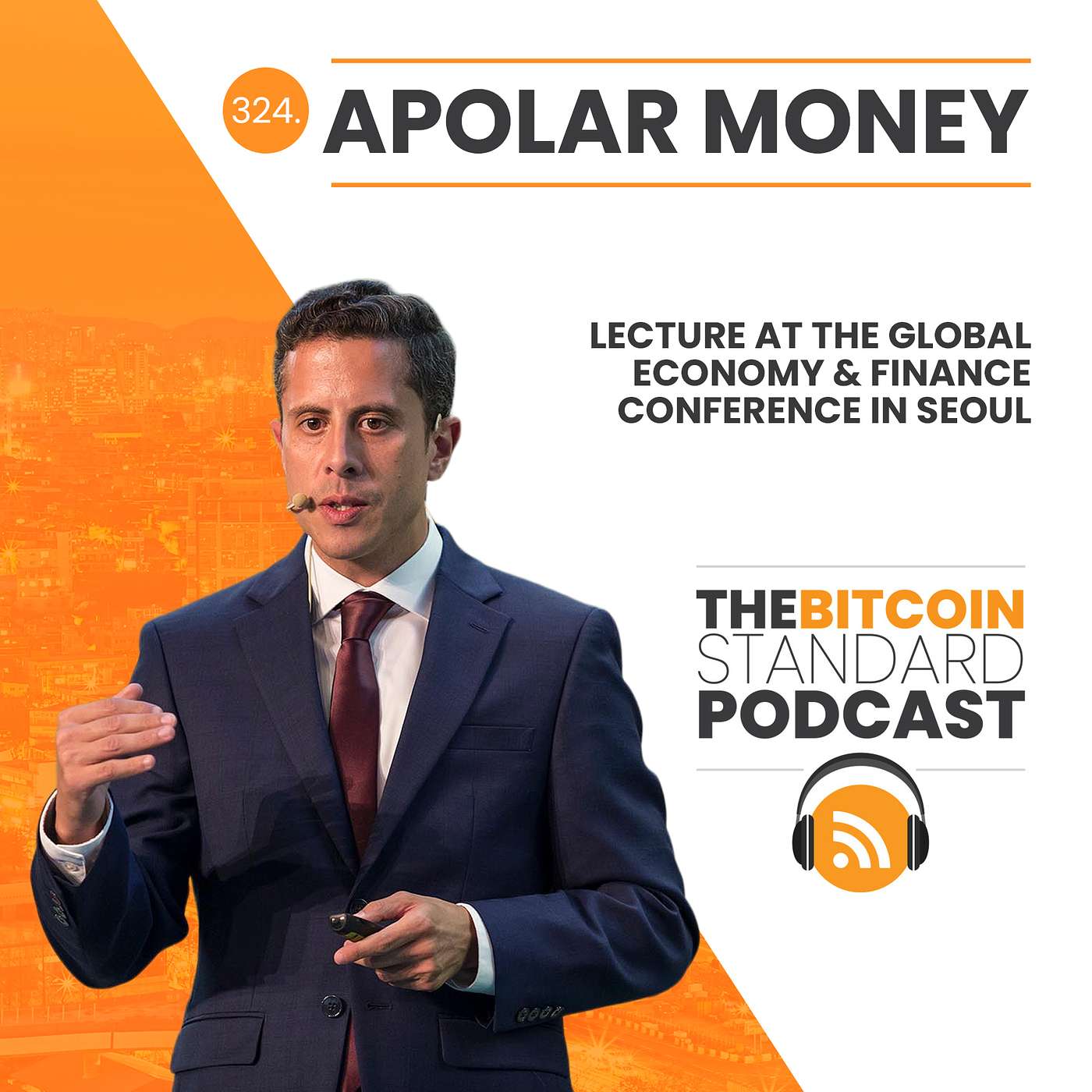 324. Apolar Money: Lecture at the Global Economy & Finance Conference in Seoul — The Bitcoin Standard Podcast cover