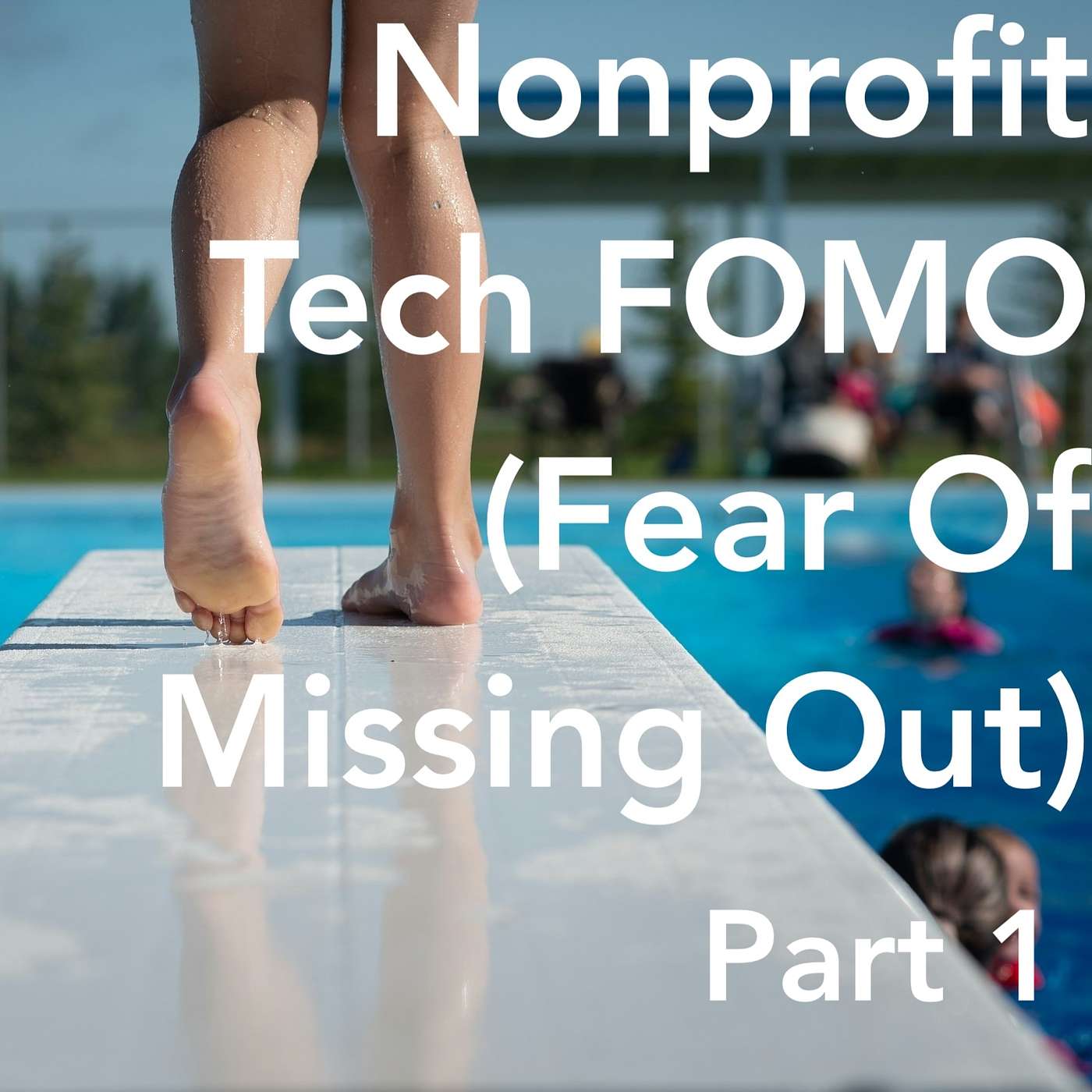 Nonprofit Tech FOMO (Fear Of Missing Out) pt 1