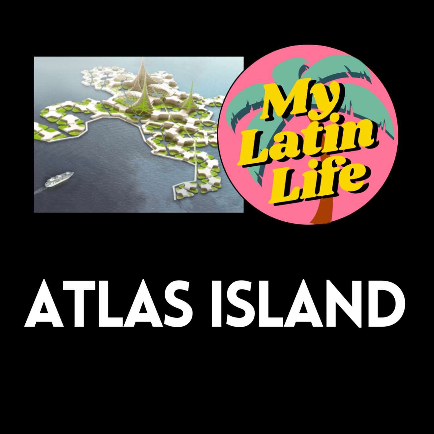 Building a Floating Country at Sea | My Latin Life Podcast 161 🌴