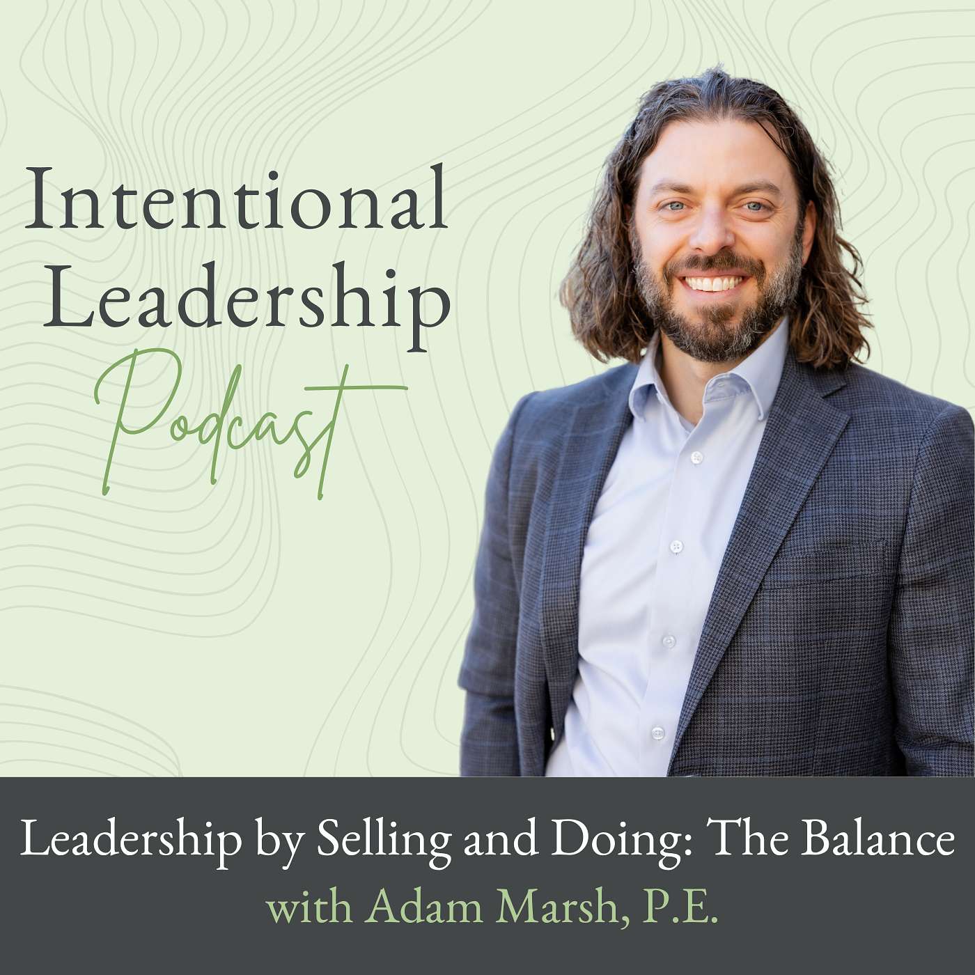 Leadership by Selling and Doing: The Balance with Adam Marsh, Civil Engineer, P.E.