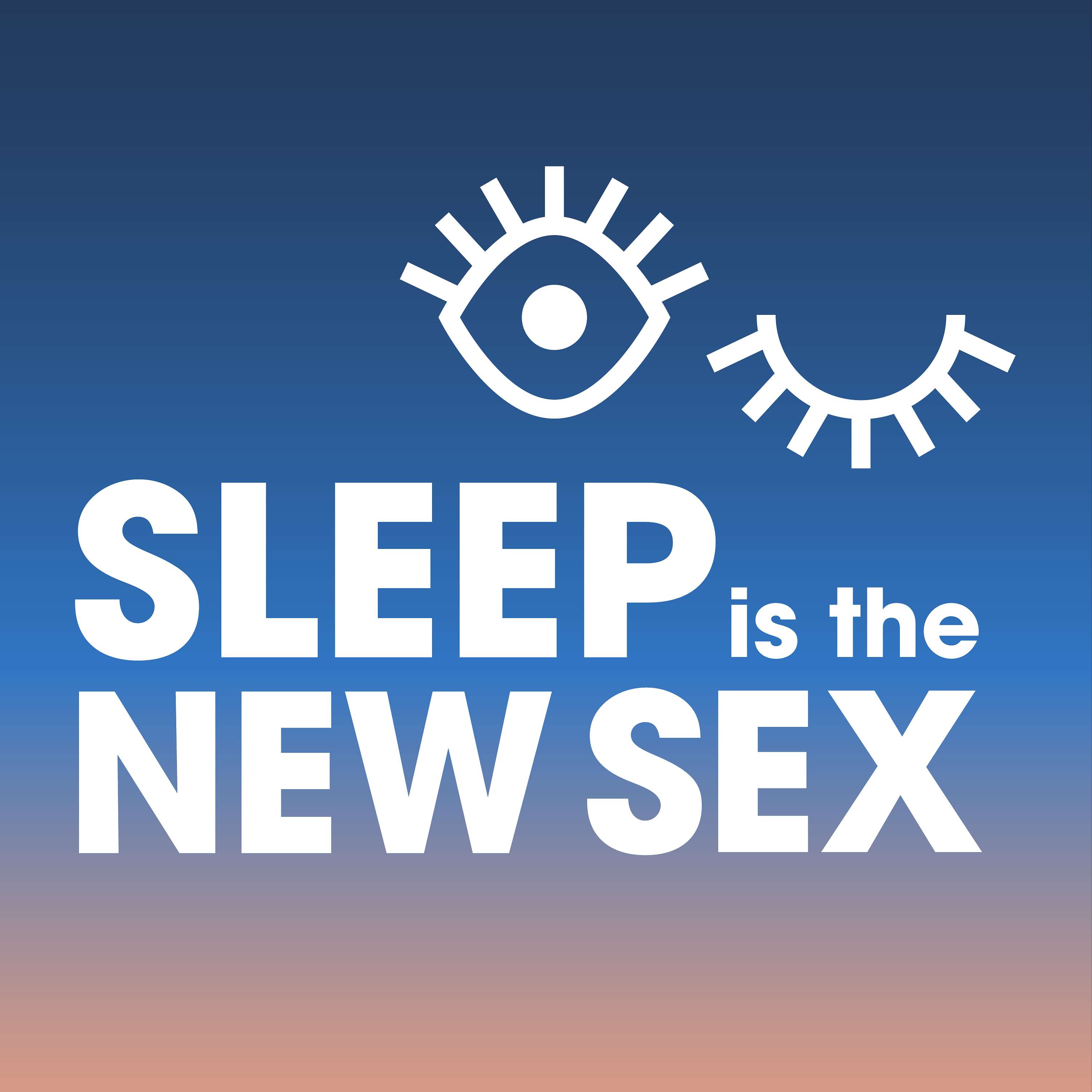 Sleep is the New Sex