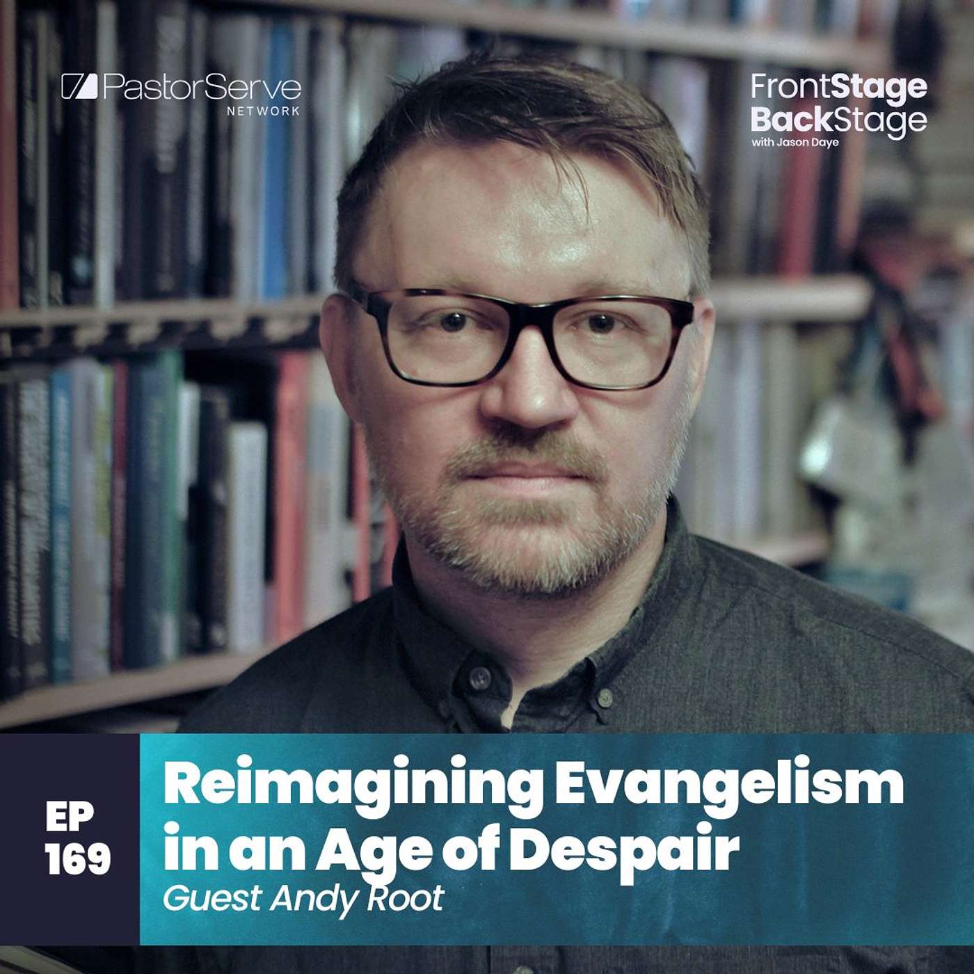 Reimagining Evangelism in an Age of Despair - Andy Root - 169 - FrontStage BackStage with Jason Daye