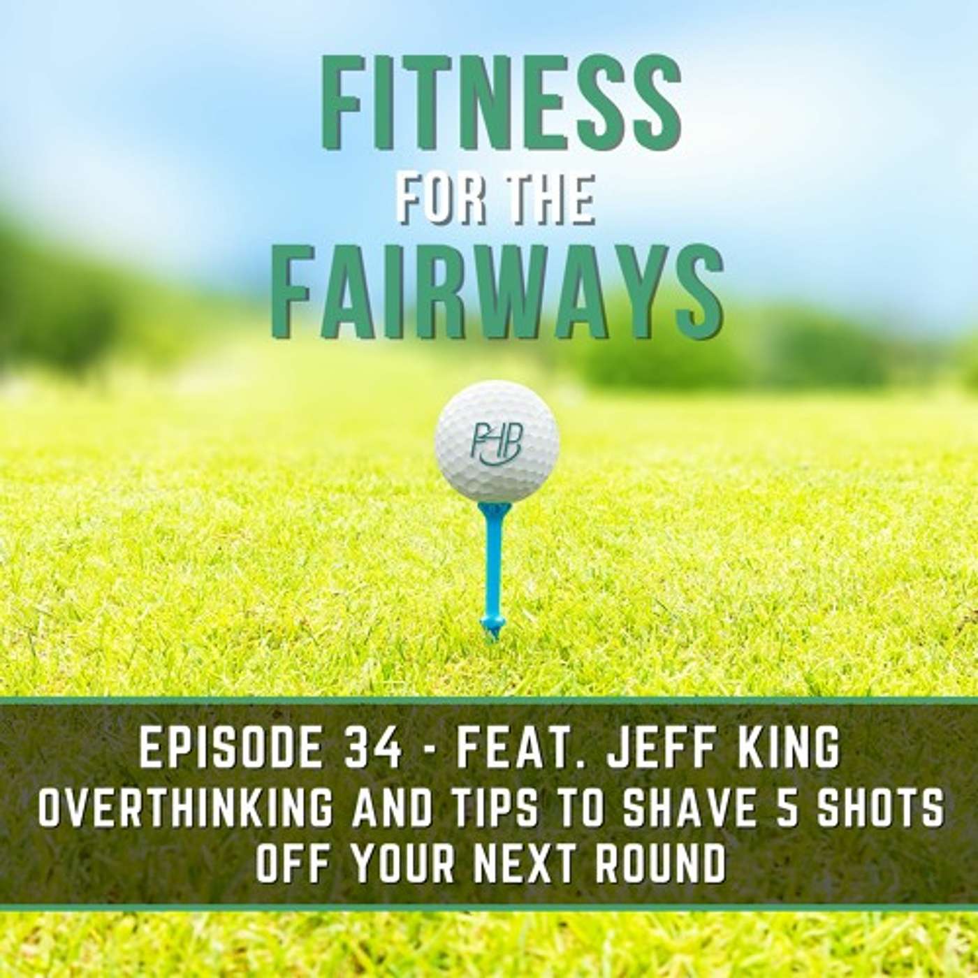 Episode 34 - Overthinking Plus Tips To Shave 5 Strokes Off Your Next Round Of Golf episode artwork