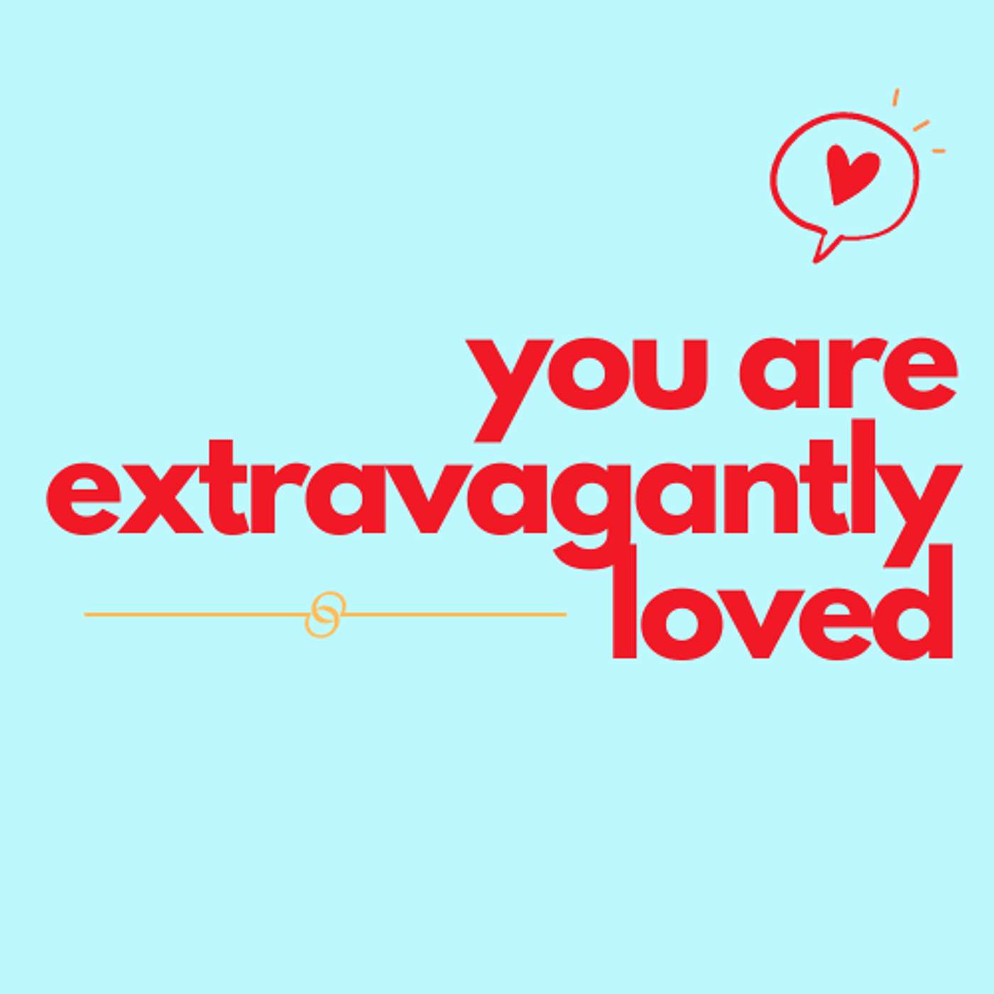 You are Extravagantly Loved