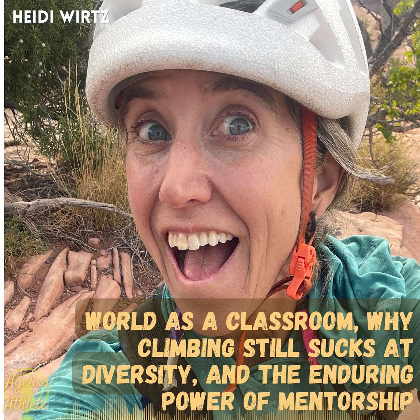 #37 Heidi Wirtz - World as a Classroom, Why Climbing Still Sucks at Diversity, And, The Enduring Power of Mentorship