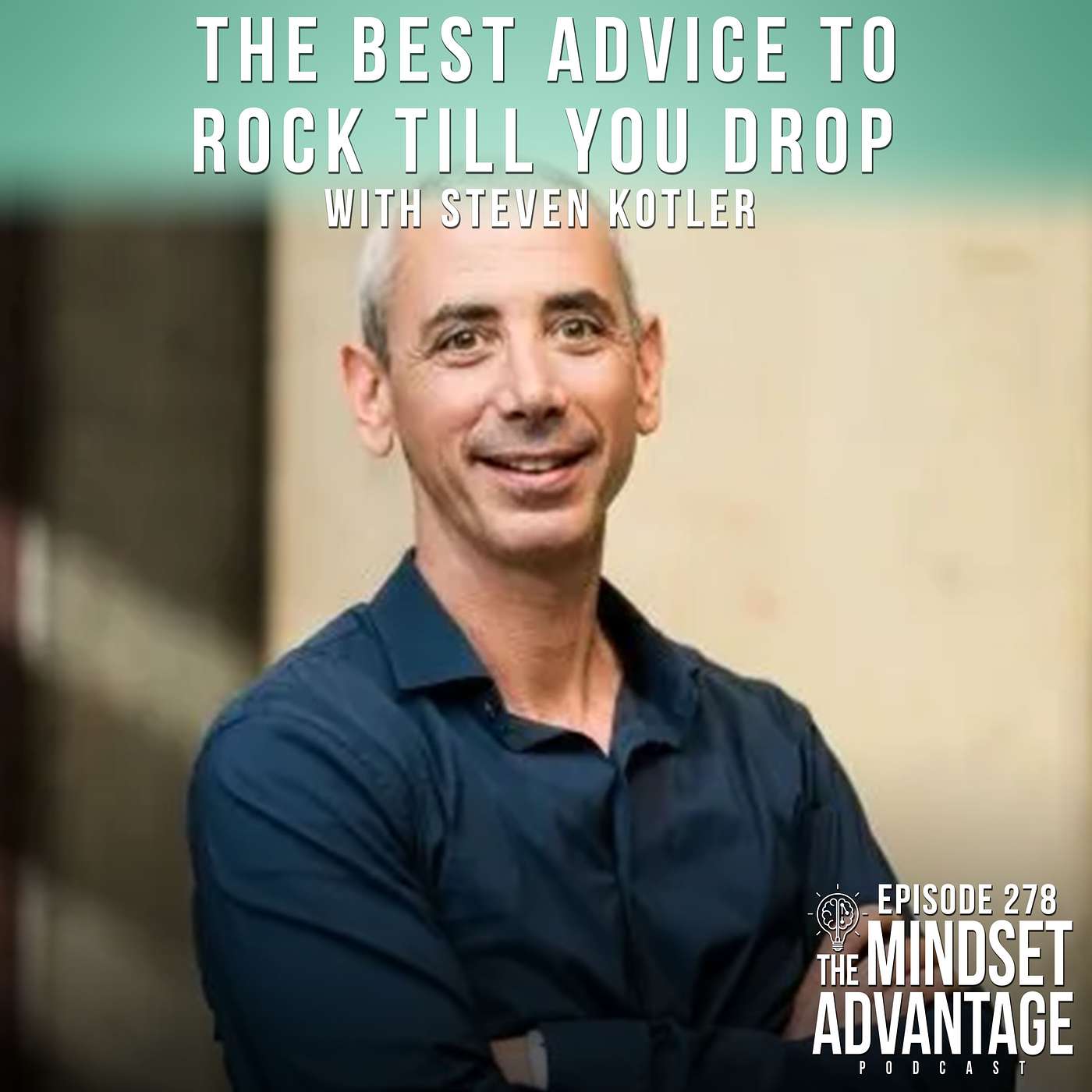 The Best Advice to Rock Till You Drop with Steven Kotler