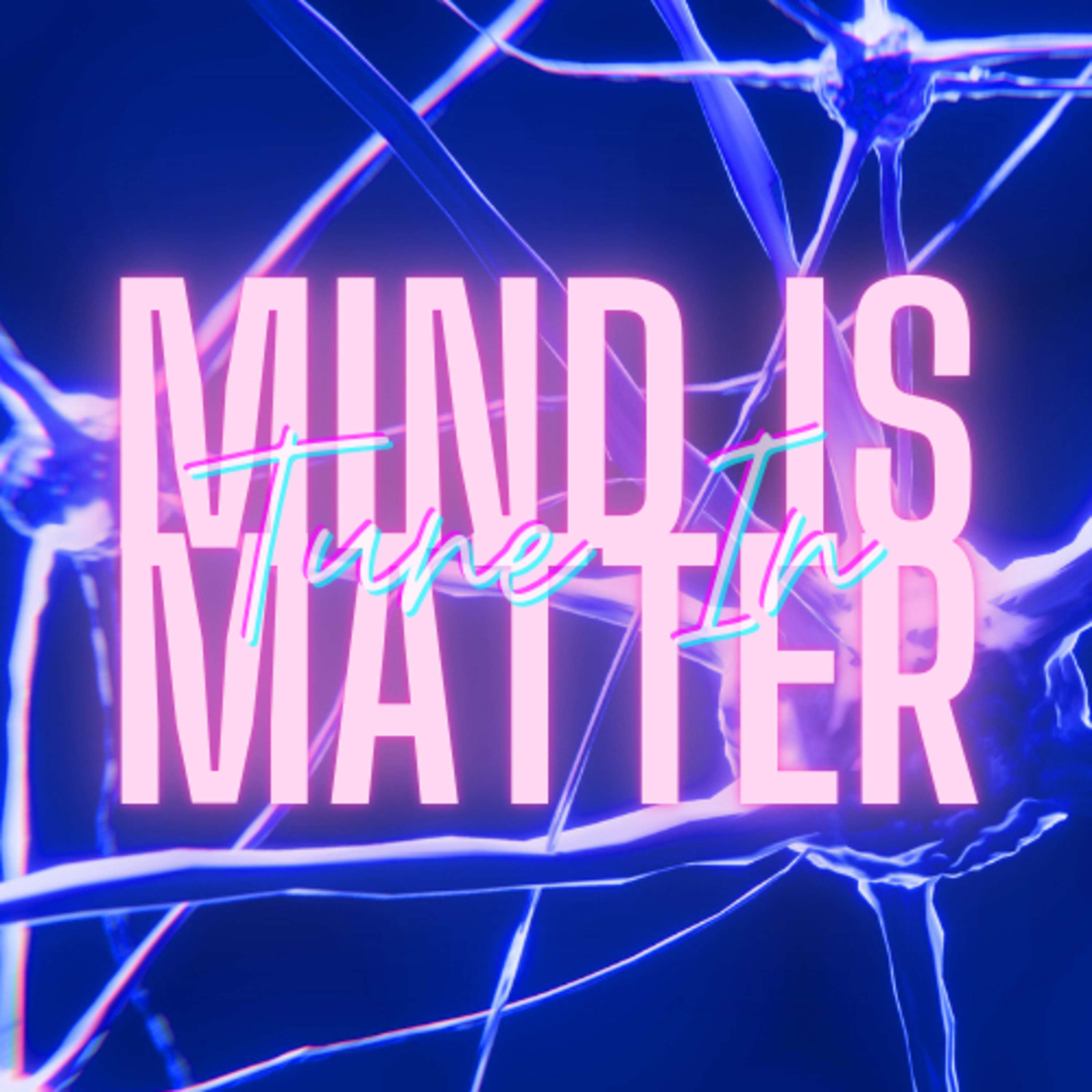 MIND IS MATTER™