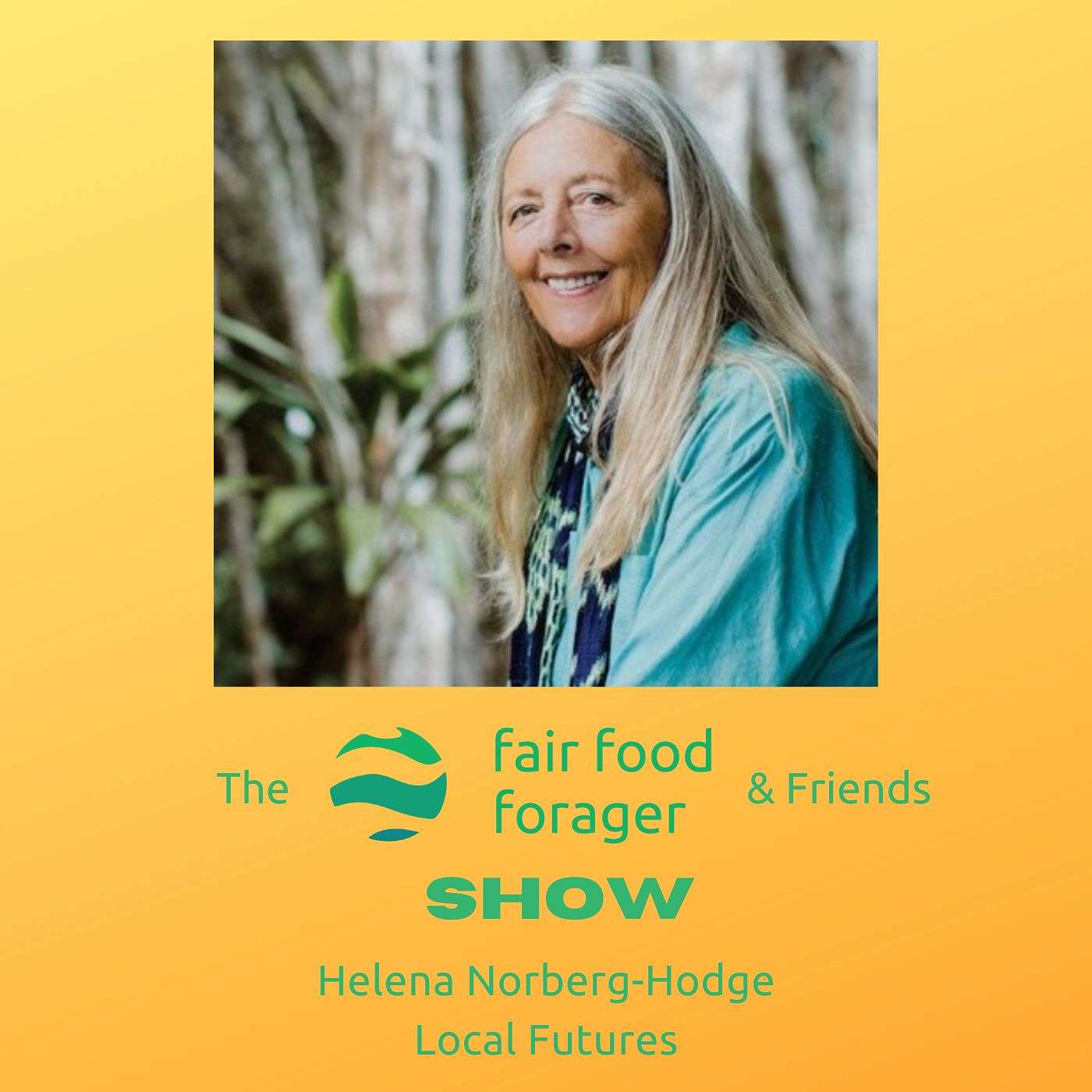 #65 Helena Norberg-Hodge - Local Futures, local food not global power