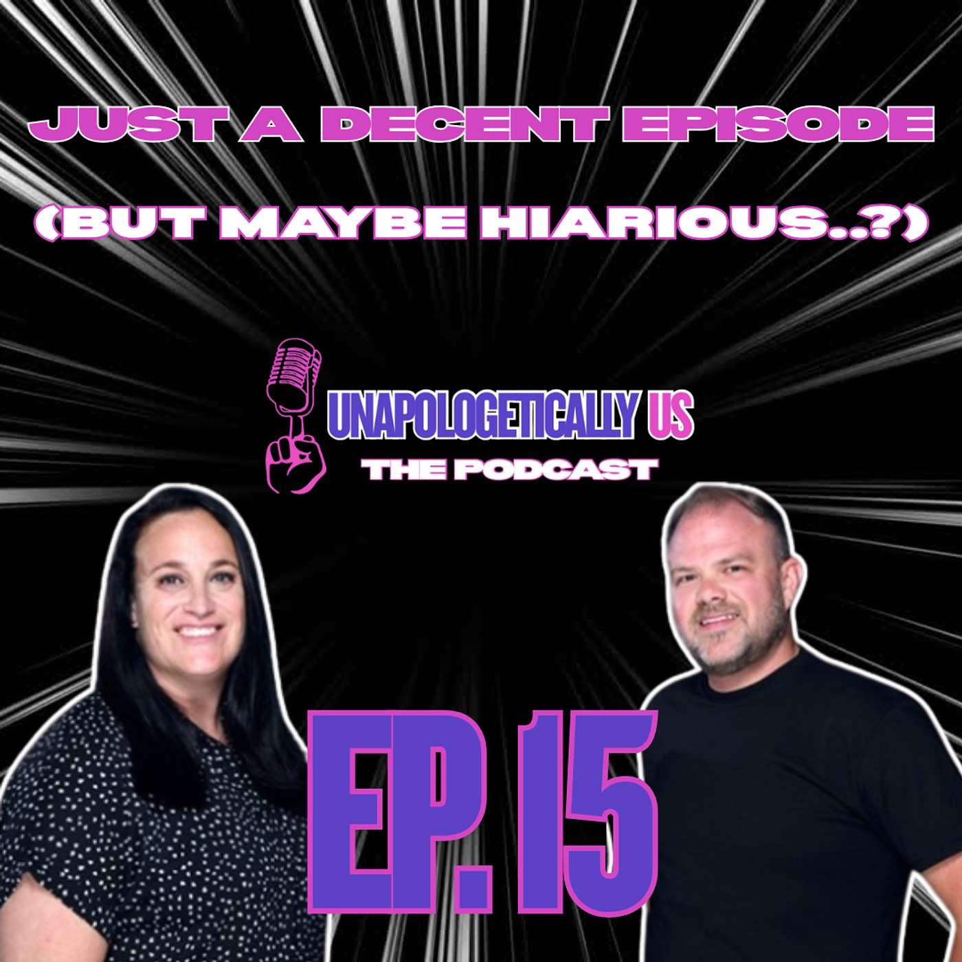 EP 15 - Just a Decent Episode (But maybe Hilarious..?)