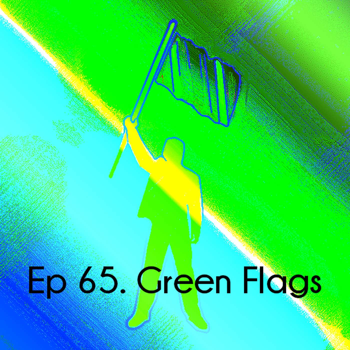 Ep 65. Green Flags