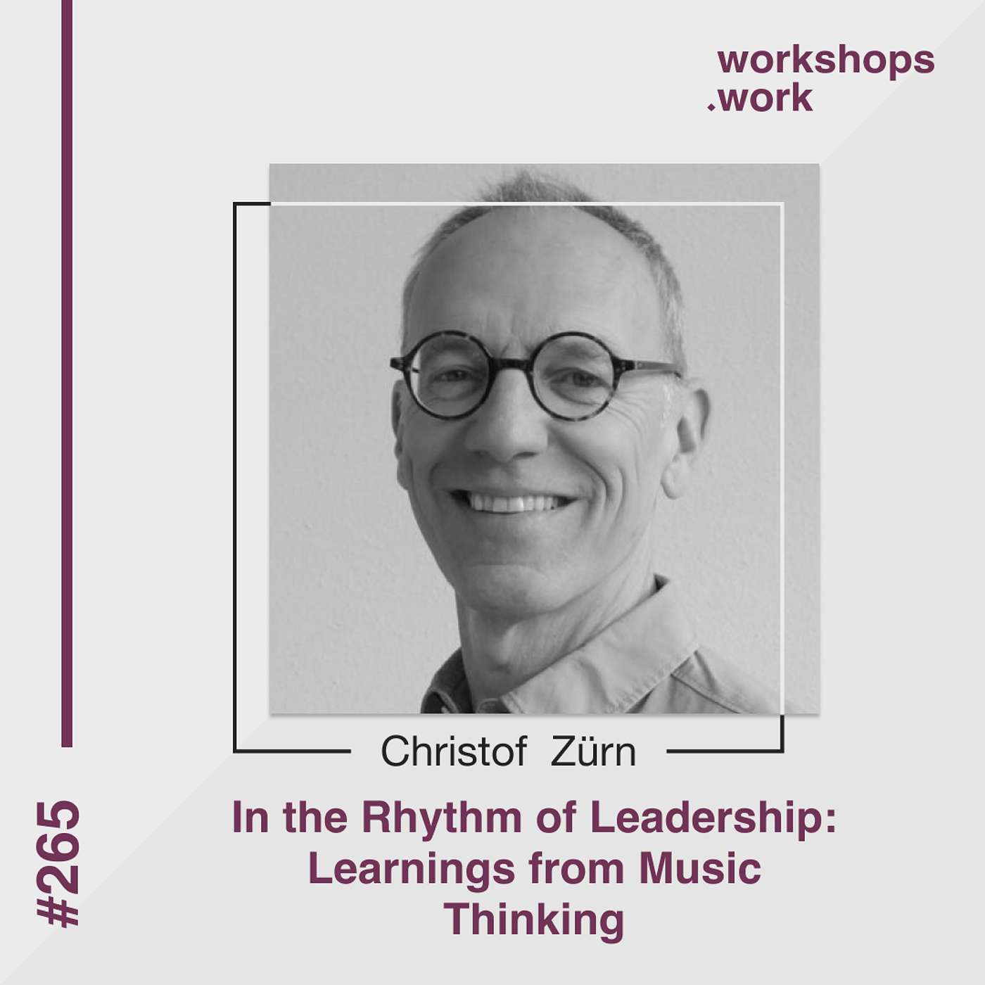 265 - In the Rhythm of Leadership: Learnings from Music Thinking with Christof Zürn