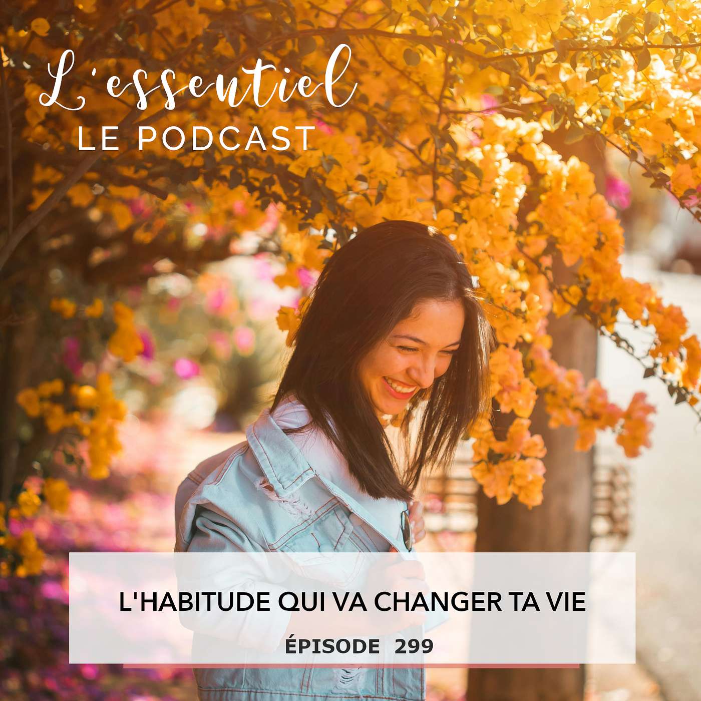Ep #299: L'habitude qui peut changer ta vie