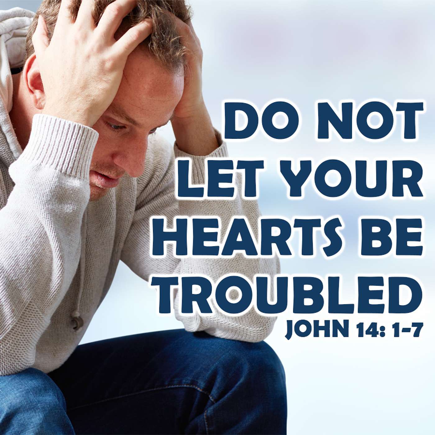Season 4 Episode 9 - Do Not let your hearts be troubled - John 14: 1-7
