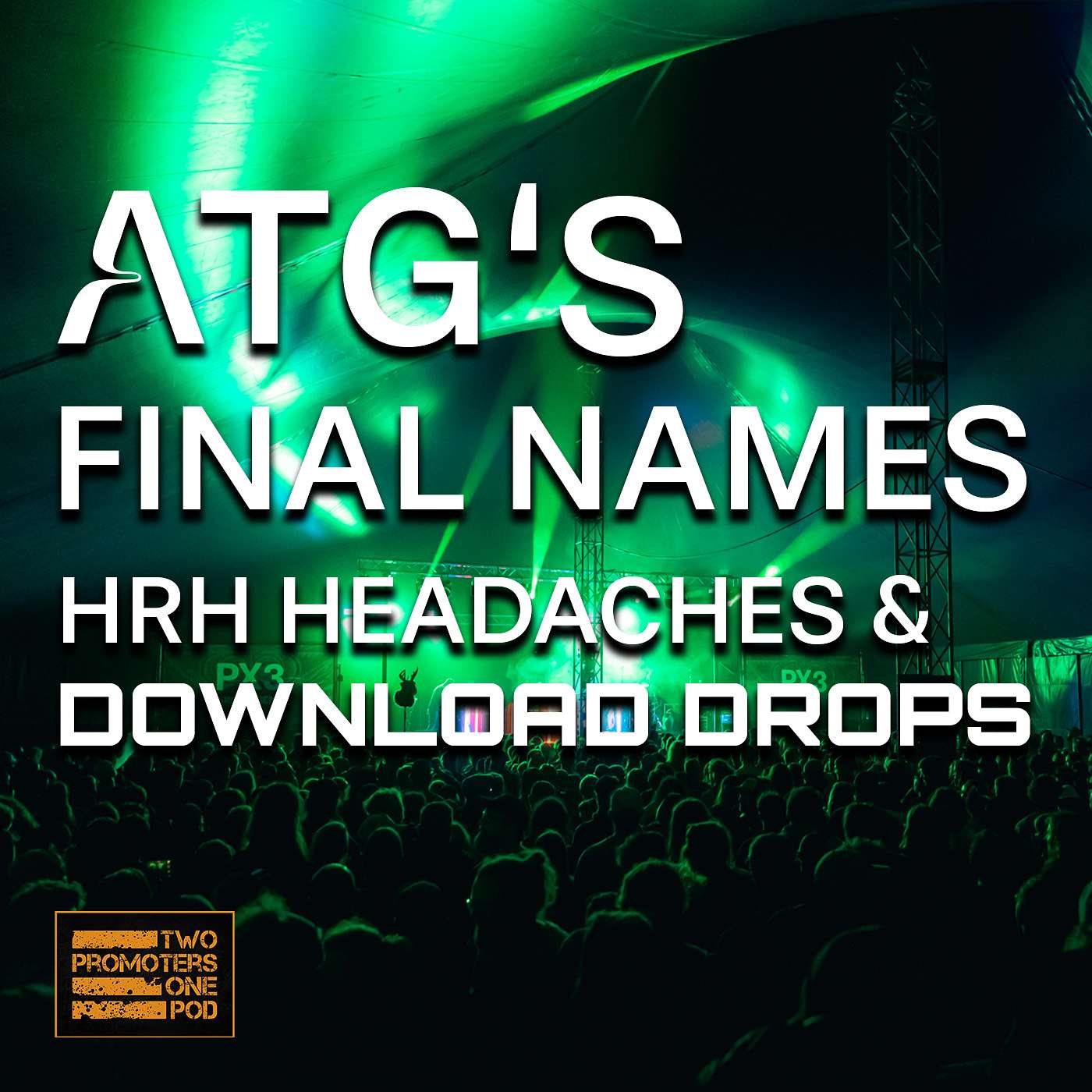 ATG’s Final Names, HRH Headaches & Download Drops…