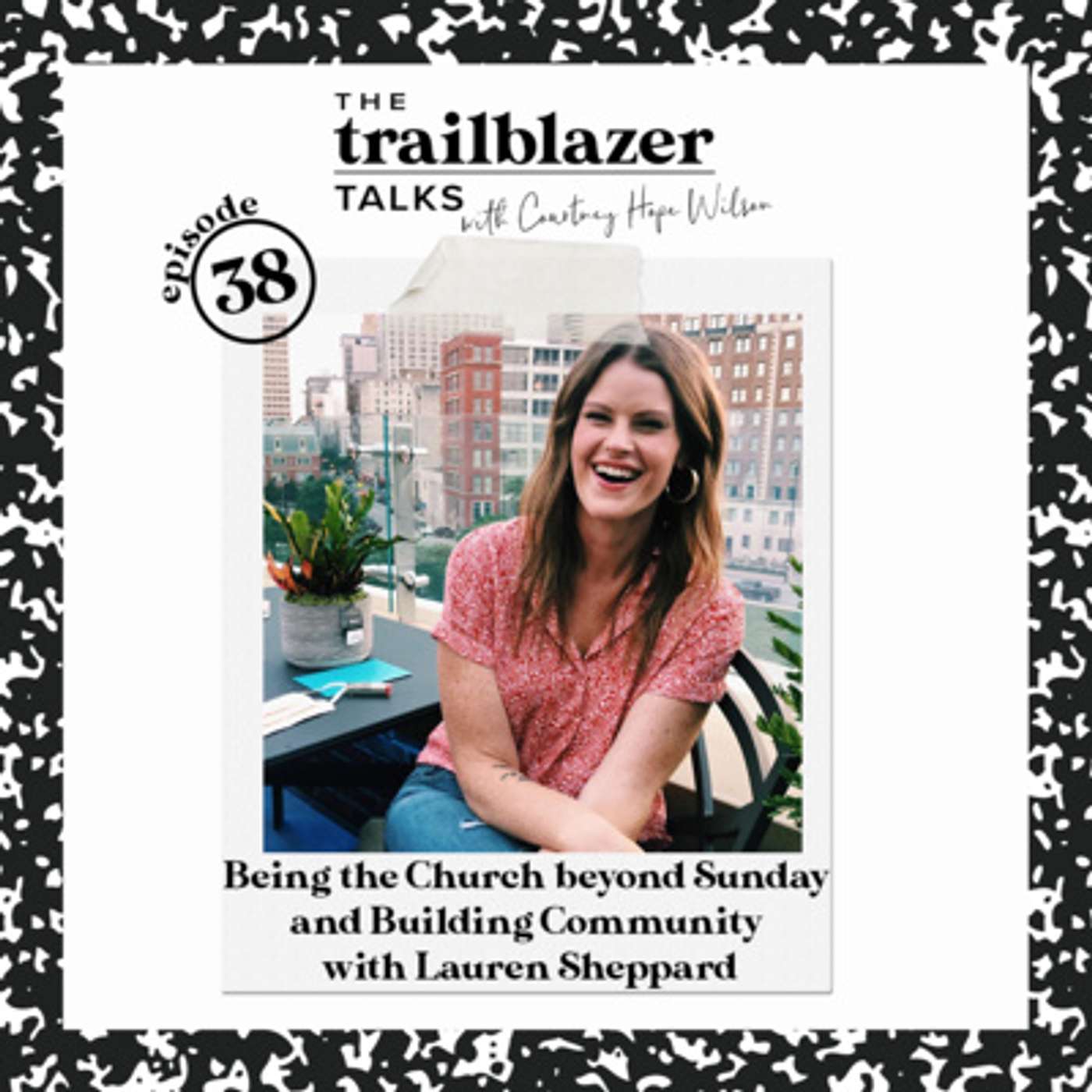 Being the Church beyond Sunday and Building Community with Lauren Sheppard | S3 E38 episode artwork