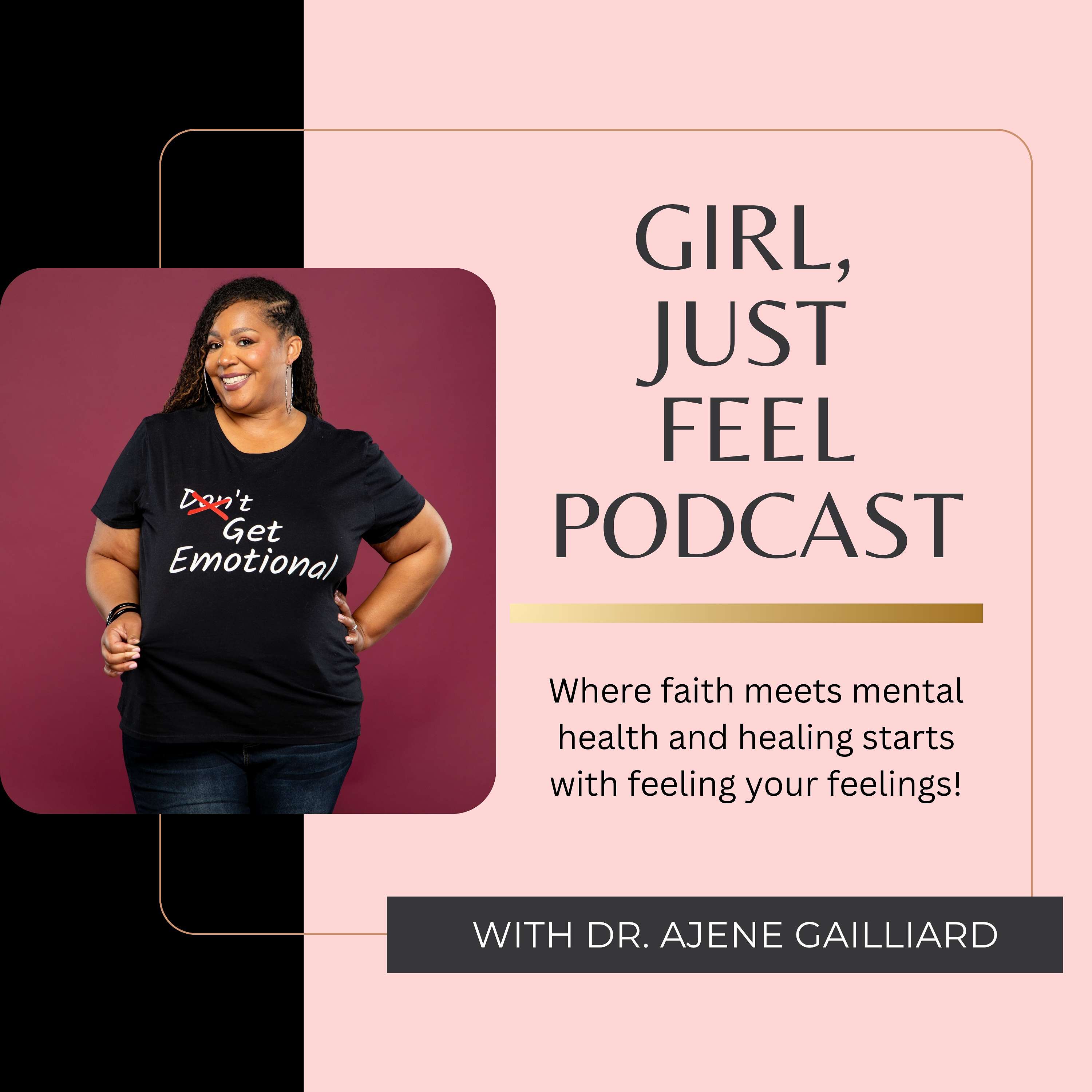 Girl, Just Feel Podcast with Dr. Ajene Gailliard