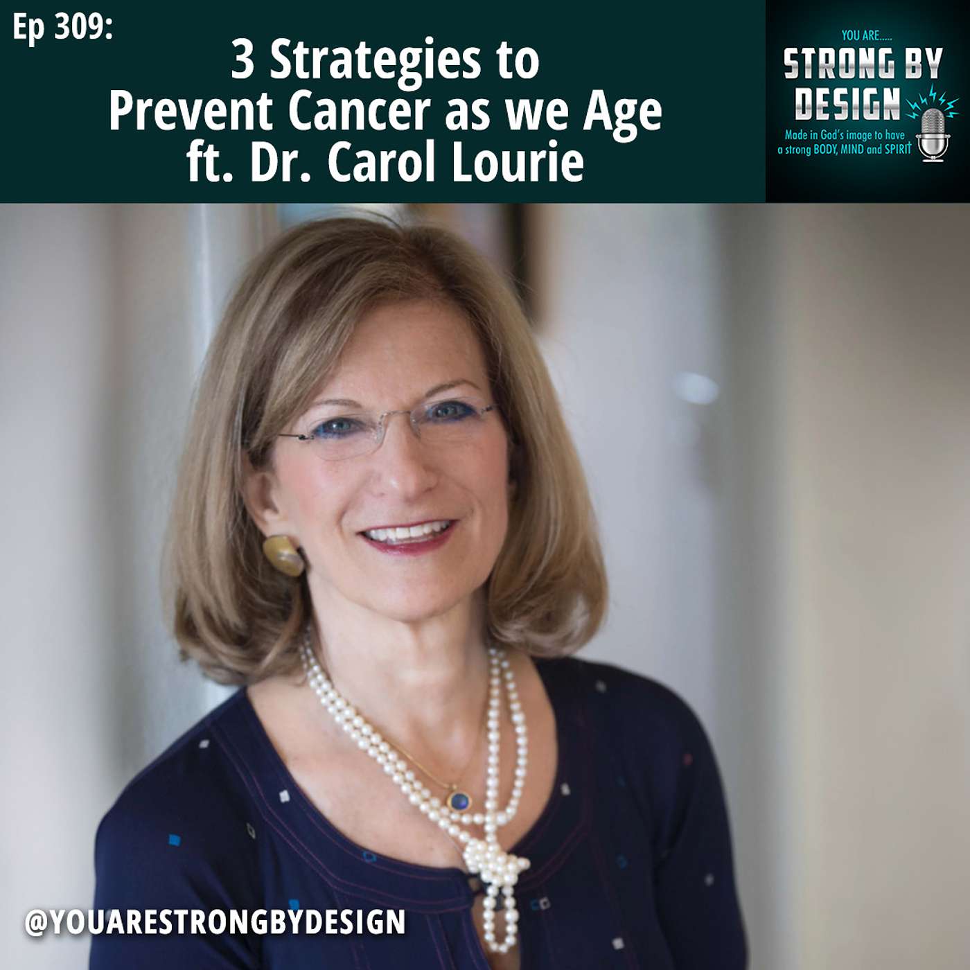 Ep 309 3 Strategies to Prevent Cancer as we Age ft. Dr. Carol Lourie