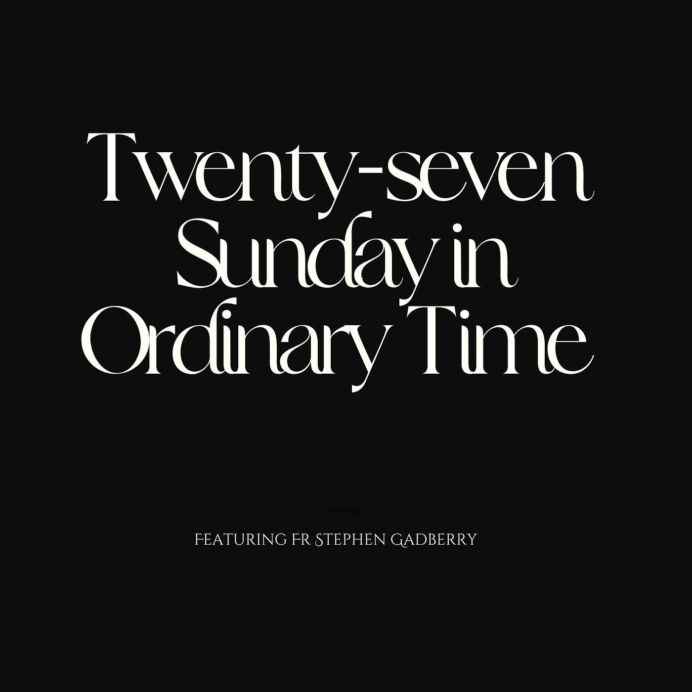 Twenty-seventh Sunday in Ordinary Time with Fr Stephen Gadberry