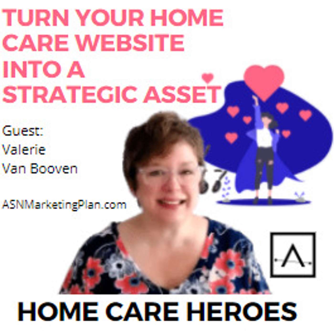 Turn your home care website into a strategic asset with Valerie Van Booven [Rebroadcast]